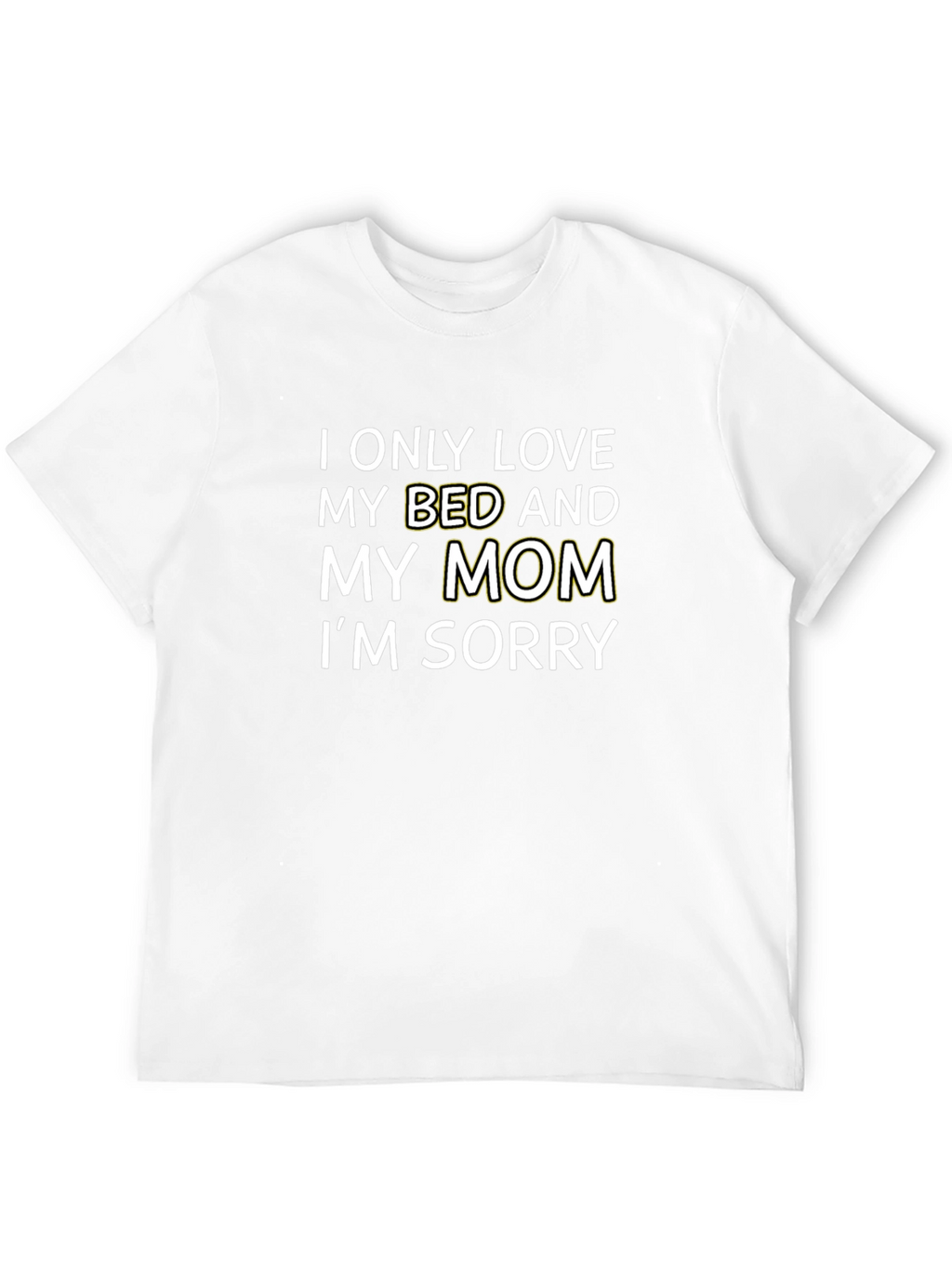 I Only Love My Bed and My Mom T-Shirt