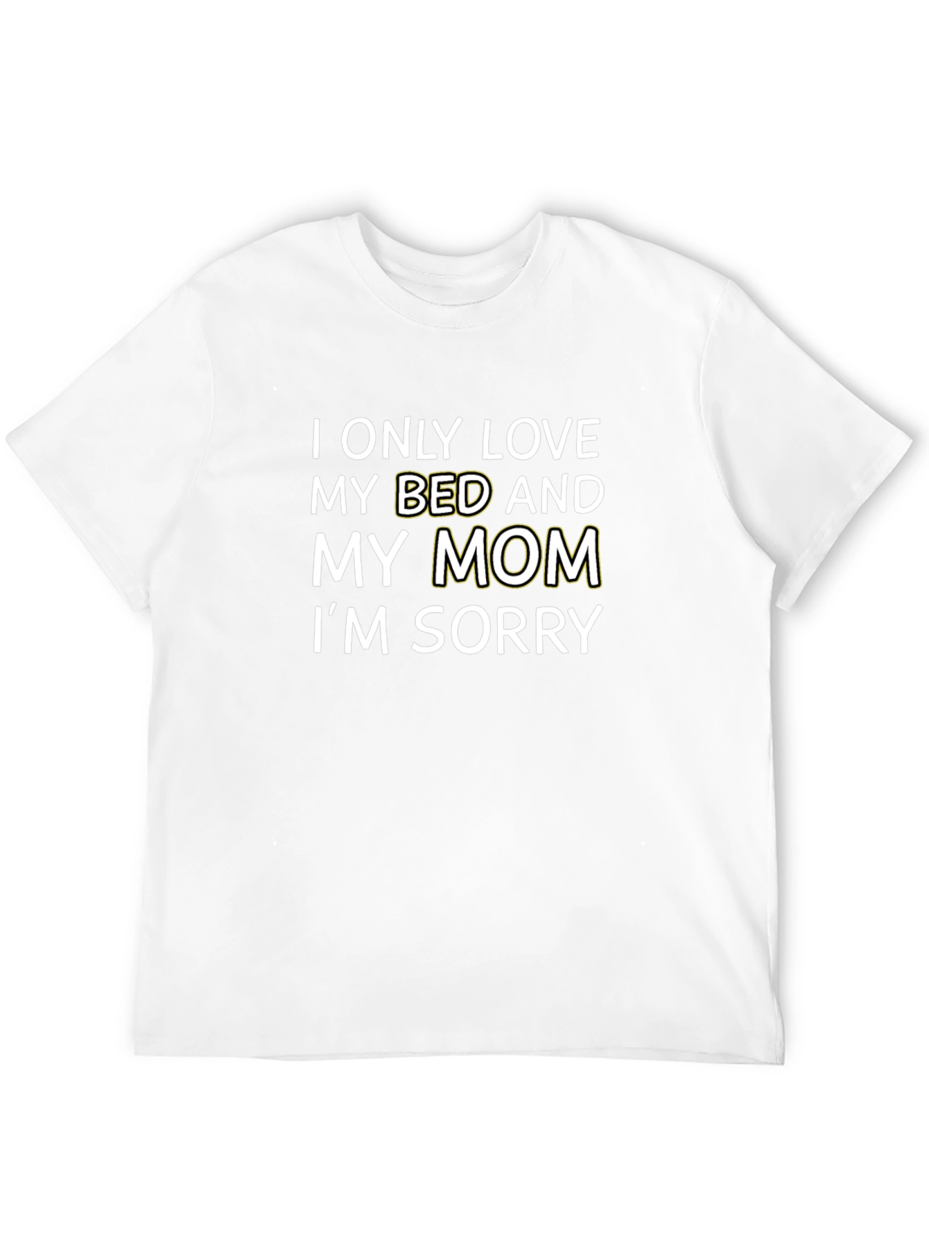 I Only Love My Bed and My Mom T-Shirt