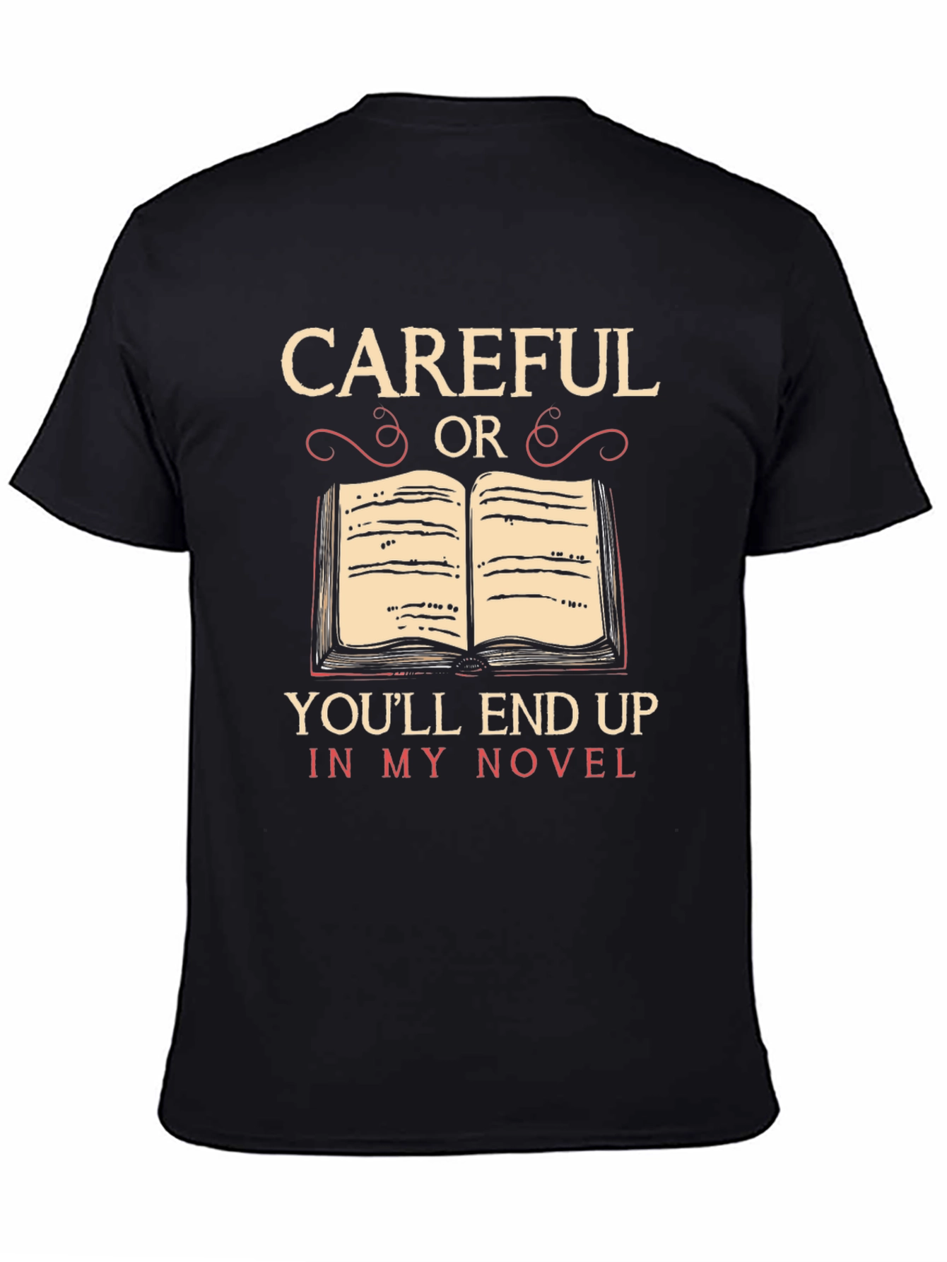 Careful or Youll End Up in My Novel T-Shirt