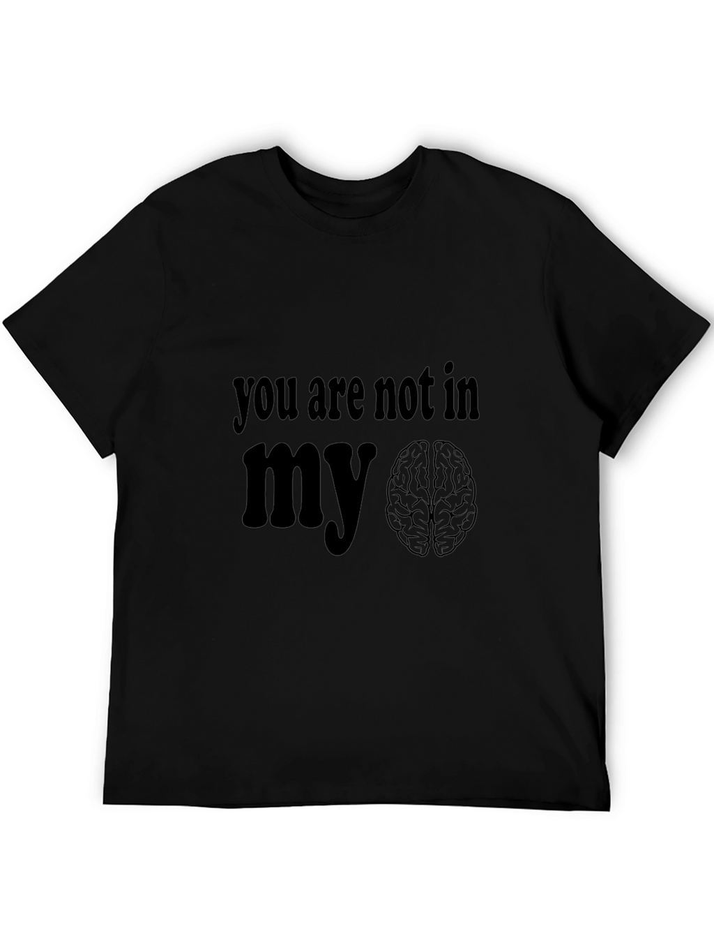 You Are Not In My Brain Graphic T-Shirt