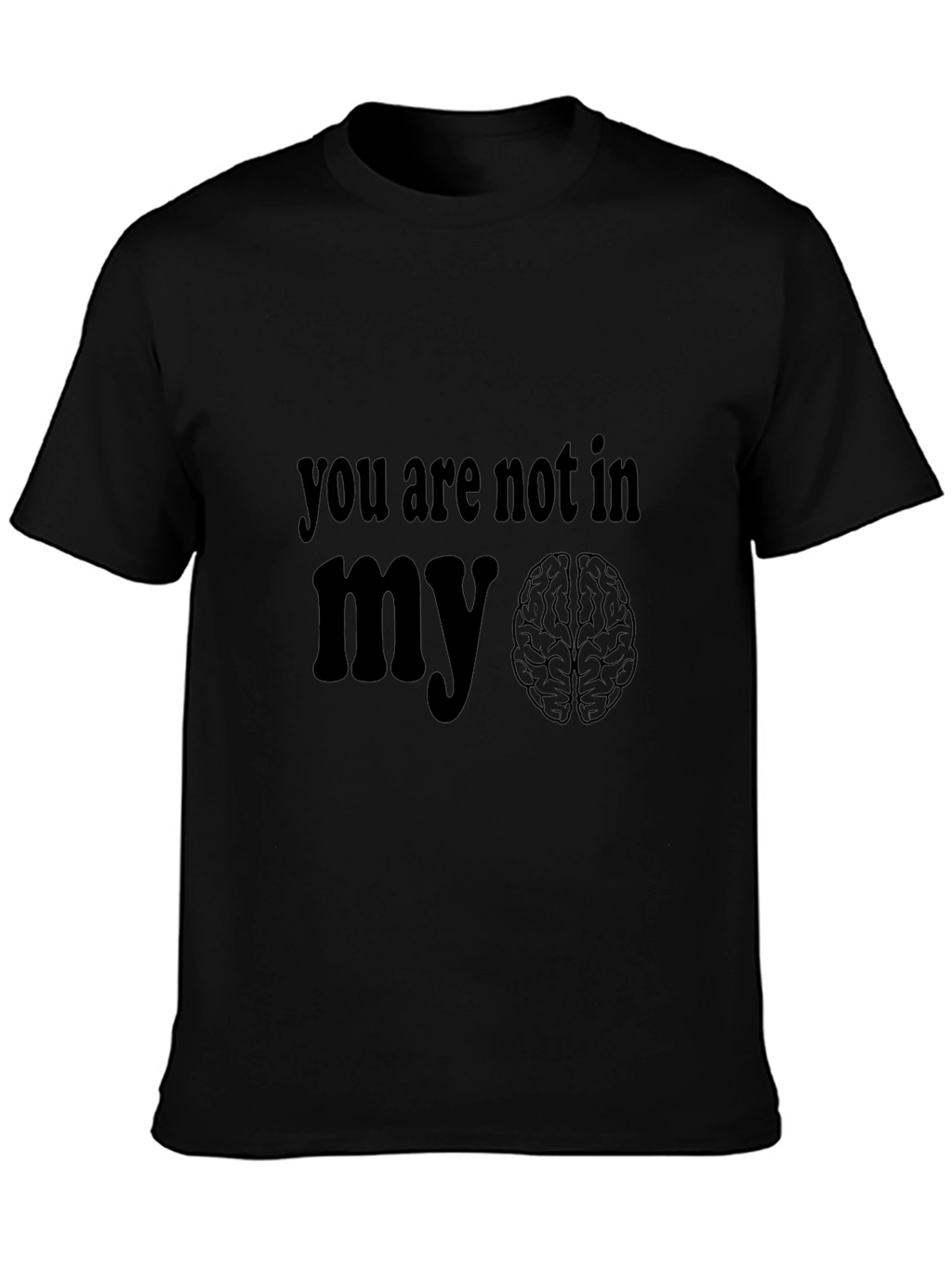 You Are Not In My Brain Graphic T-Shirt