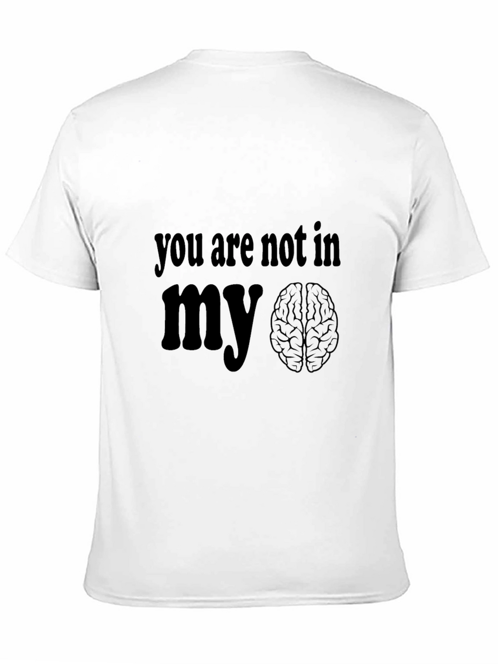 You Are Not In My Brain Graphic T-Shirt