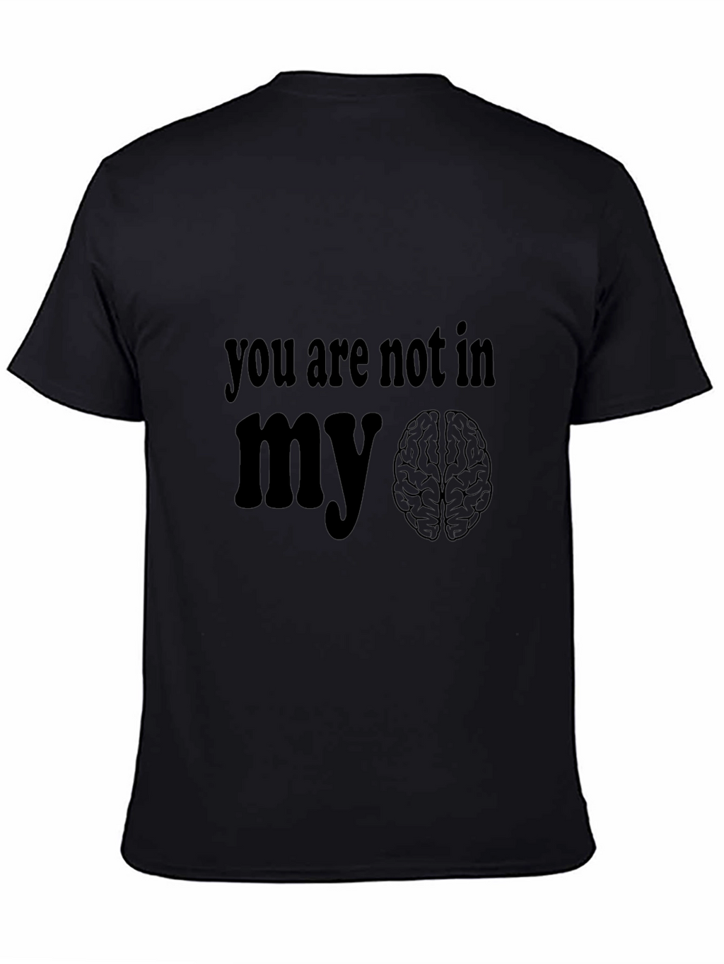 You Are Not In My Brain Graphic T-Shirt