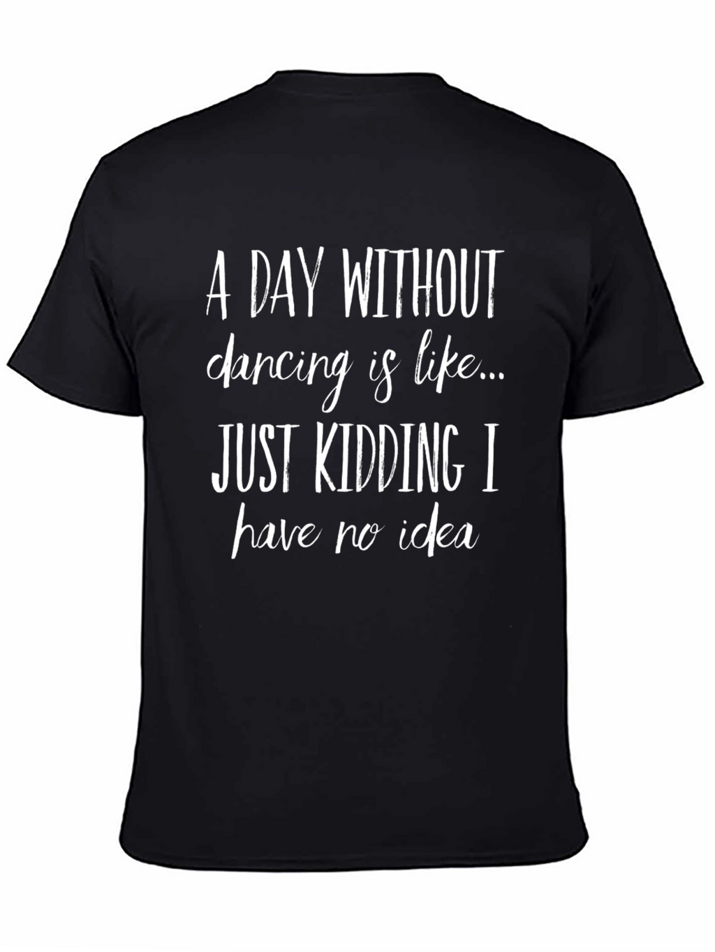 Funny Dancing T-Shirt - A Day Without Dancing
