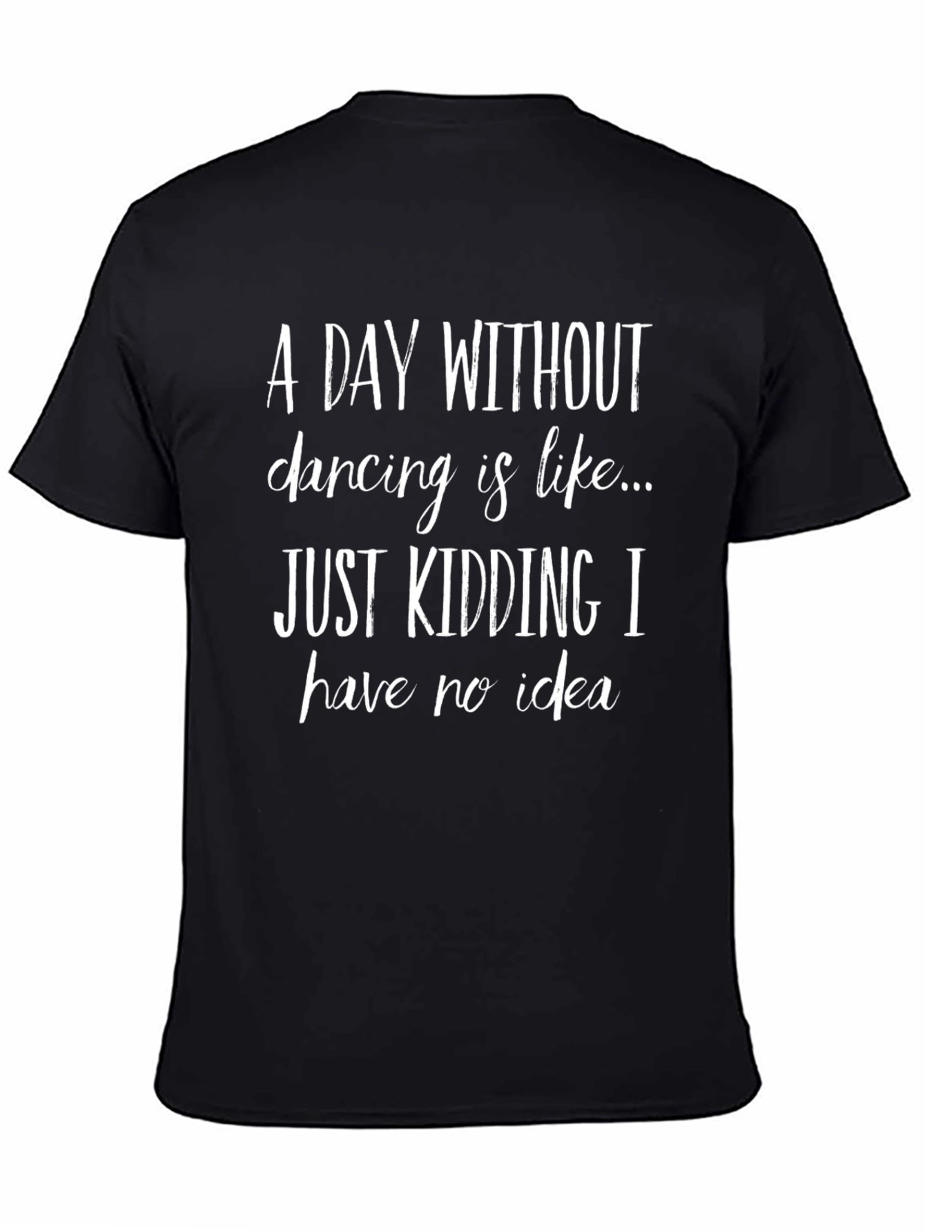 Funny Dancing T-Shirt - A Day Without Dancing