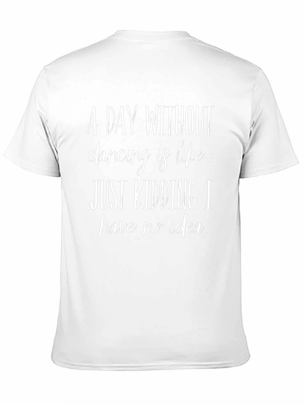 Funny Dancing T-Shirt - A Day Without Dancing