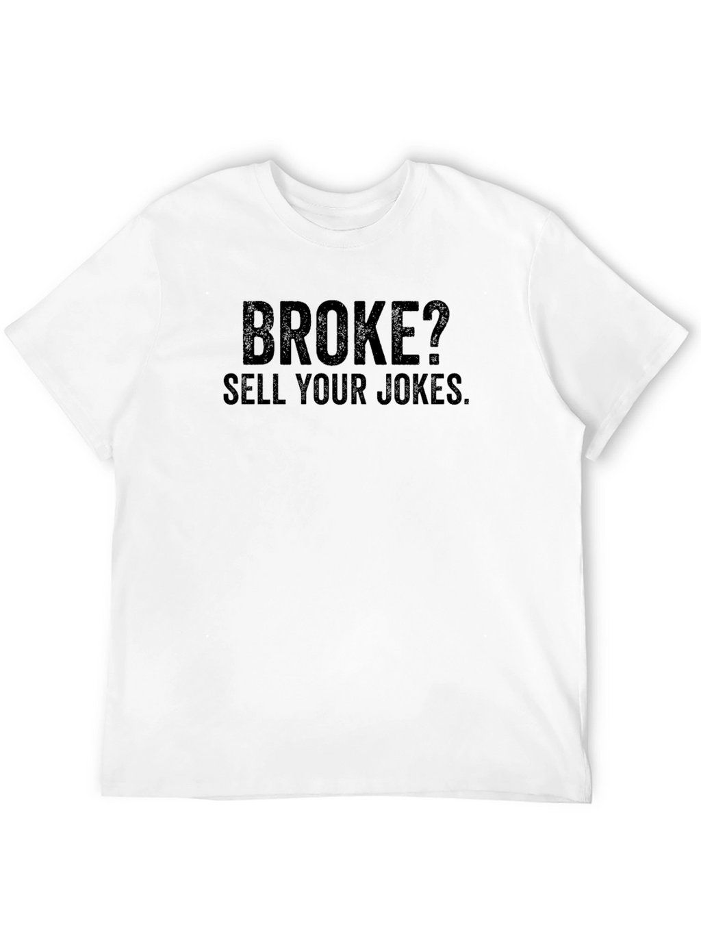 Broke? Sell Your Jokes T-Shirt - Black