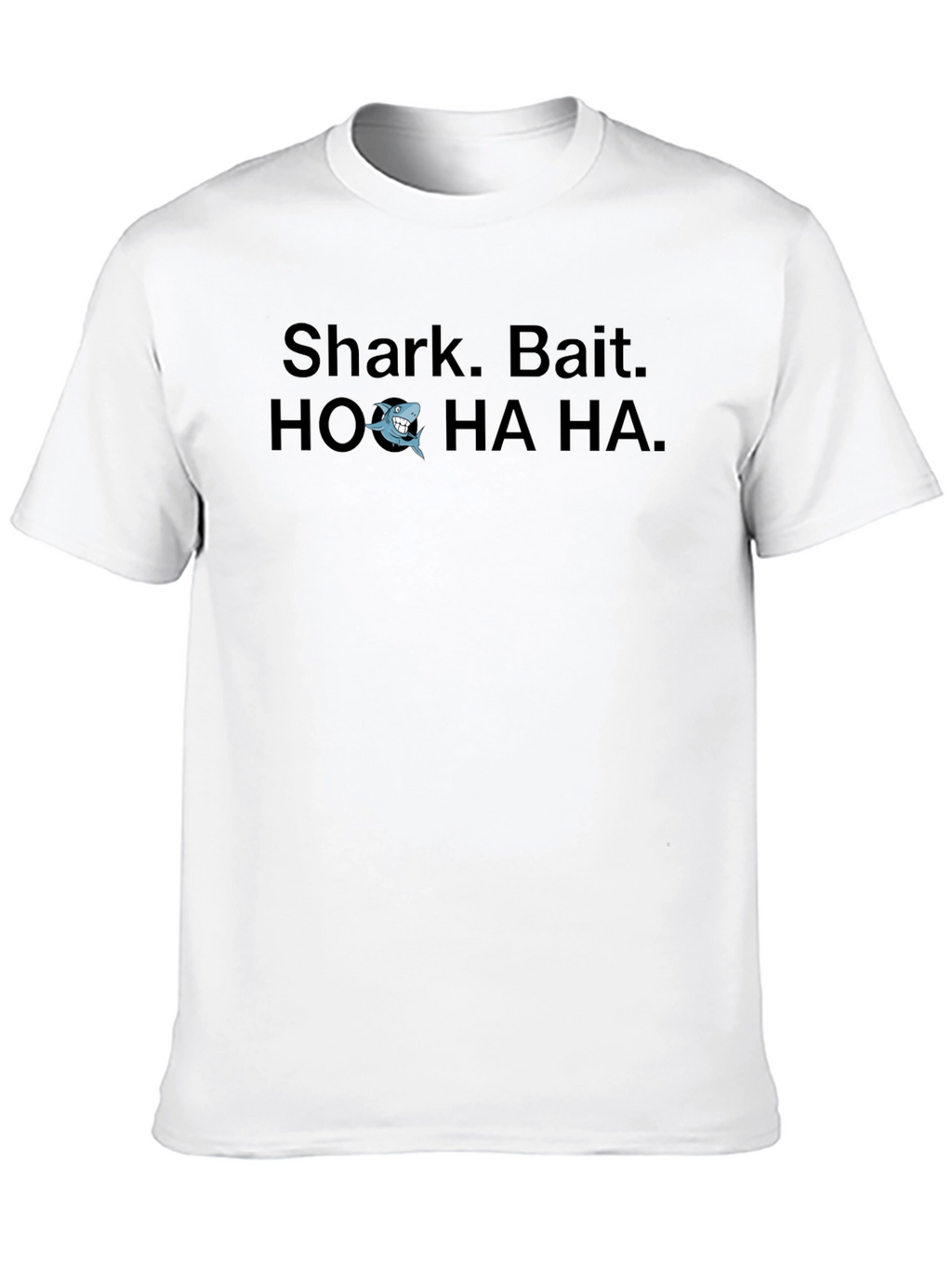 Shark Bait T-Shirt: HO HA HA