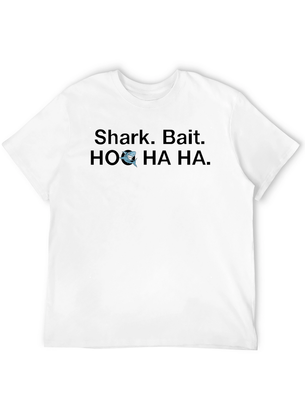 Shark Bait T-Shirt: HO HA HA