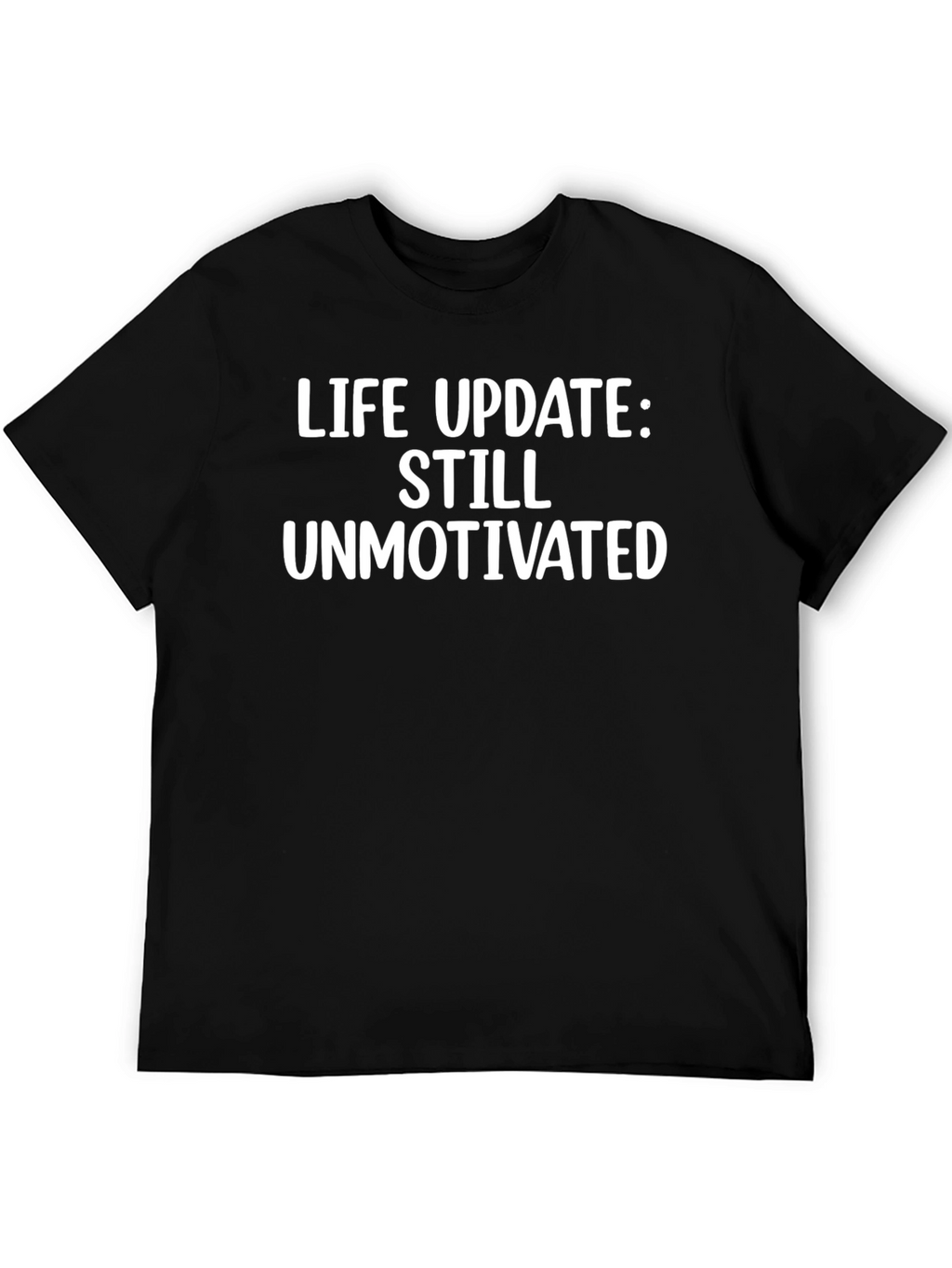 Life Update Still Unmotivated Black T-Shirt