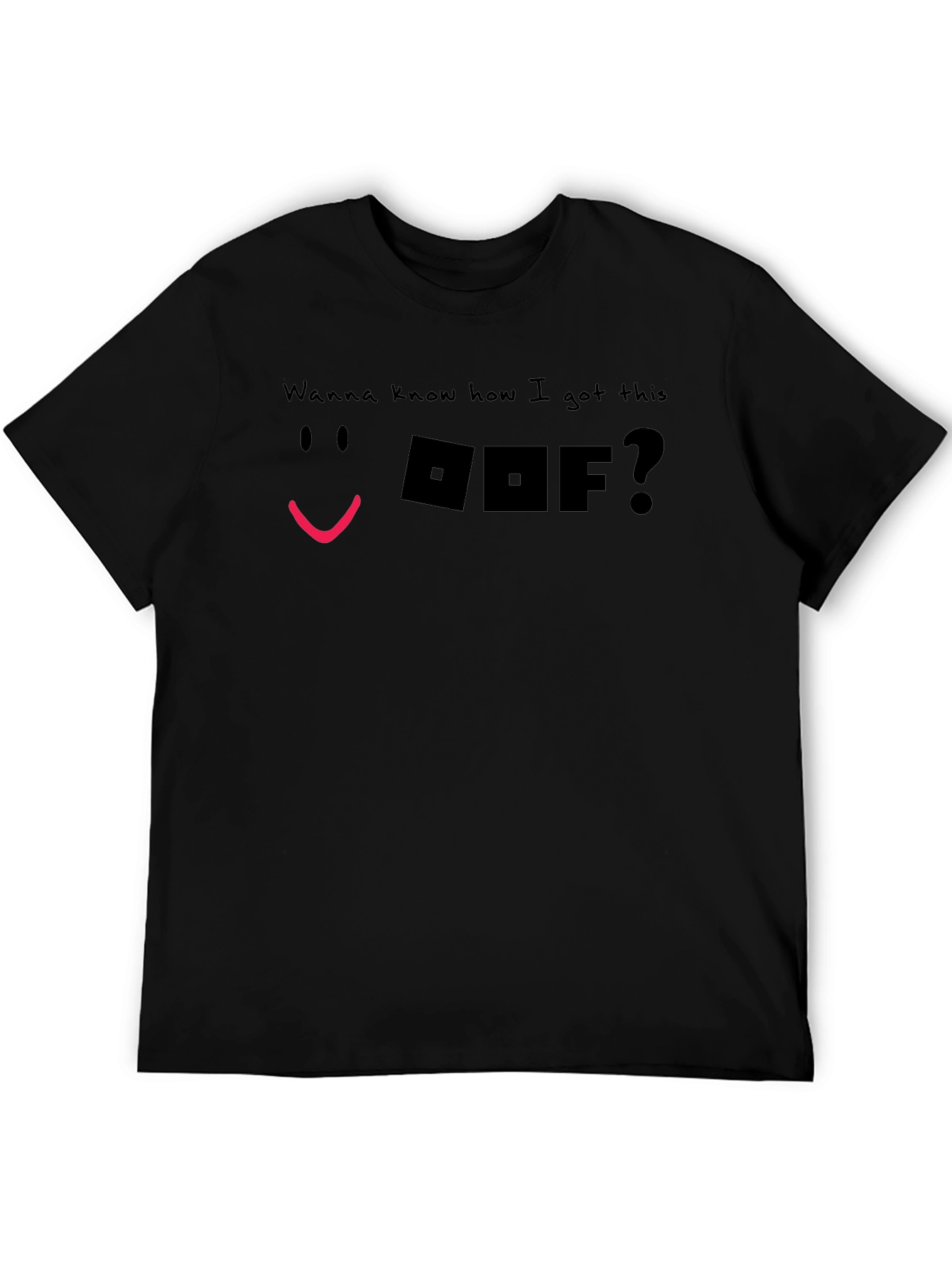 Wanna Know How I Got This OOF T-Shirt
