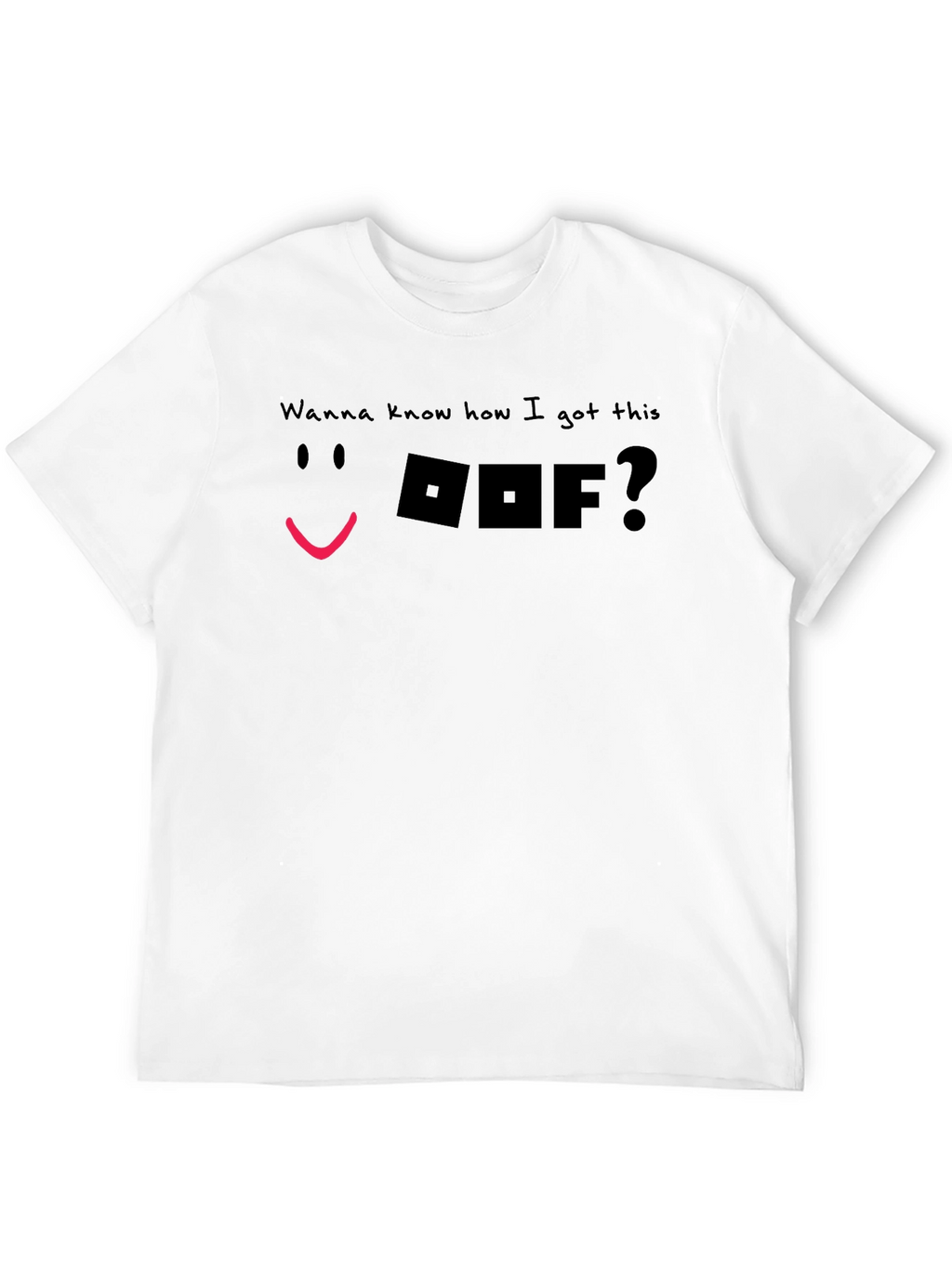 Wanna Know How I Got This OOF T-Shirt