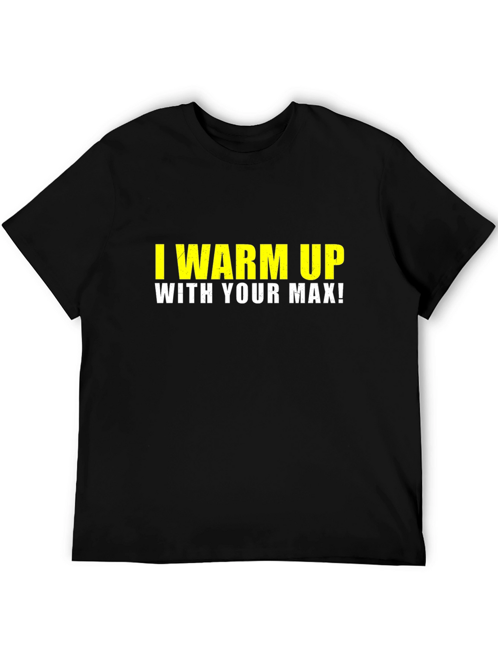I Warm Up With Your Max Black T-Shirt