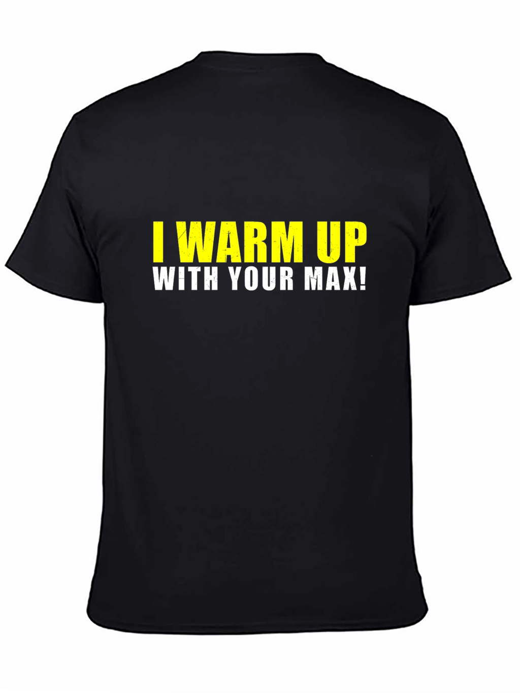 I Warm Up With Your Max Black T-Shirt
