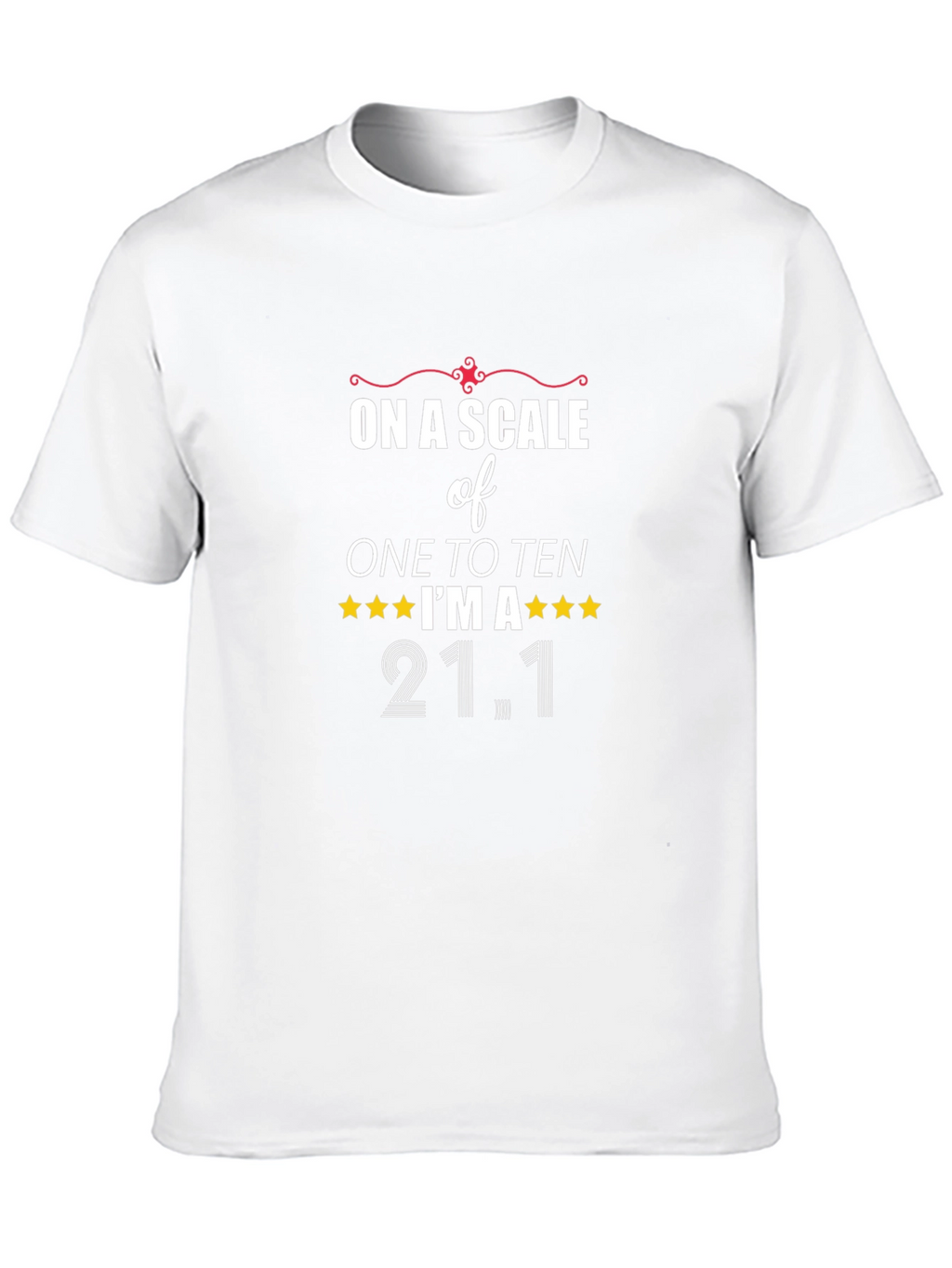 On a Scale to Ten Im a 21.1 T-Shirt