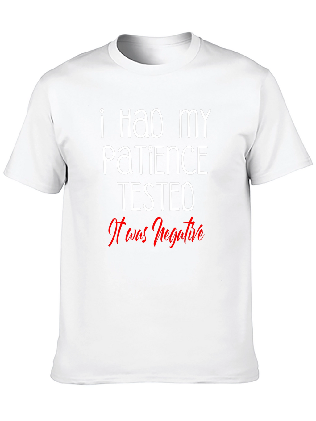 Funny Patience Tested Negative Graphic T-Shirt
