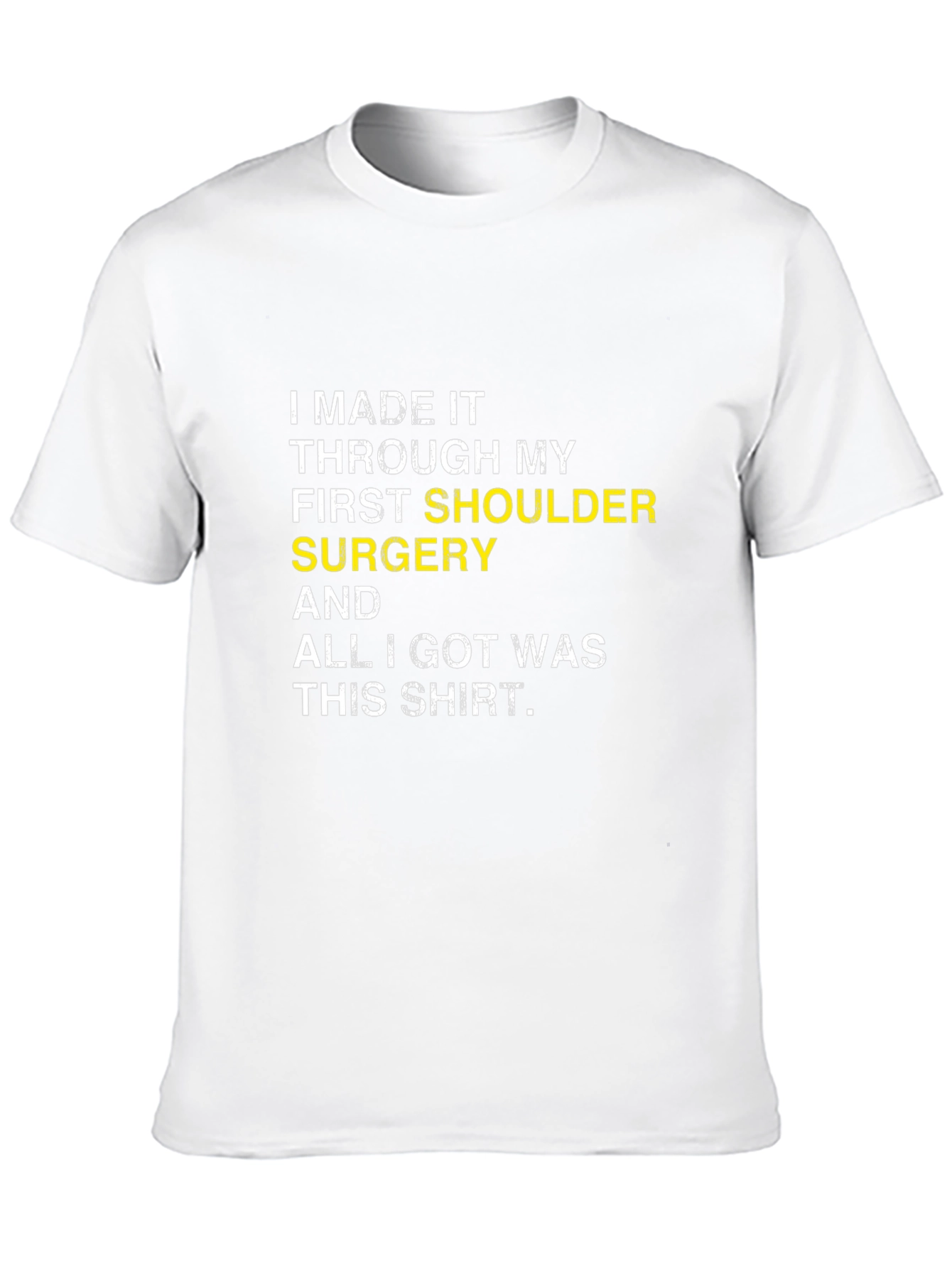 Shoulder Surgery Recovery T-Shirt -  I Made It