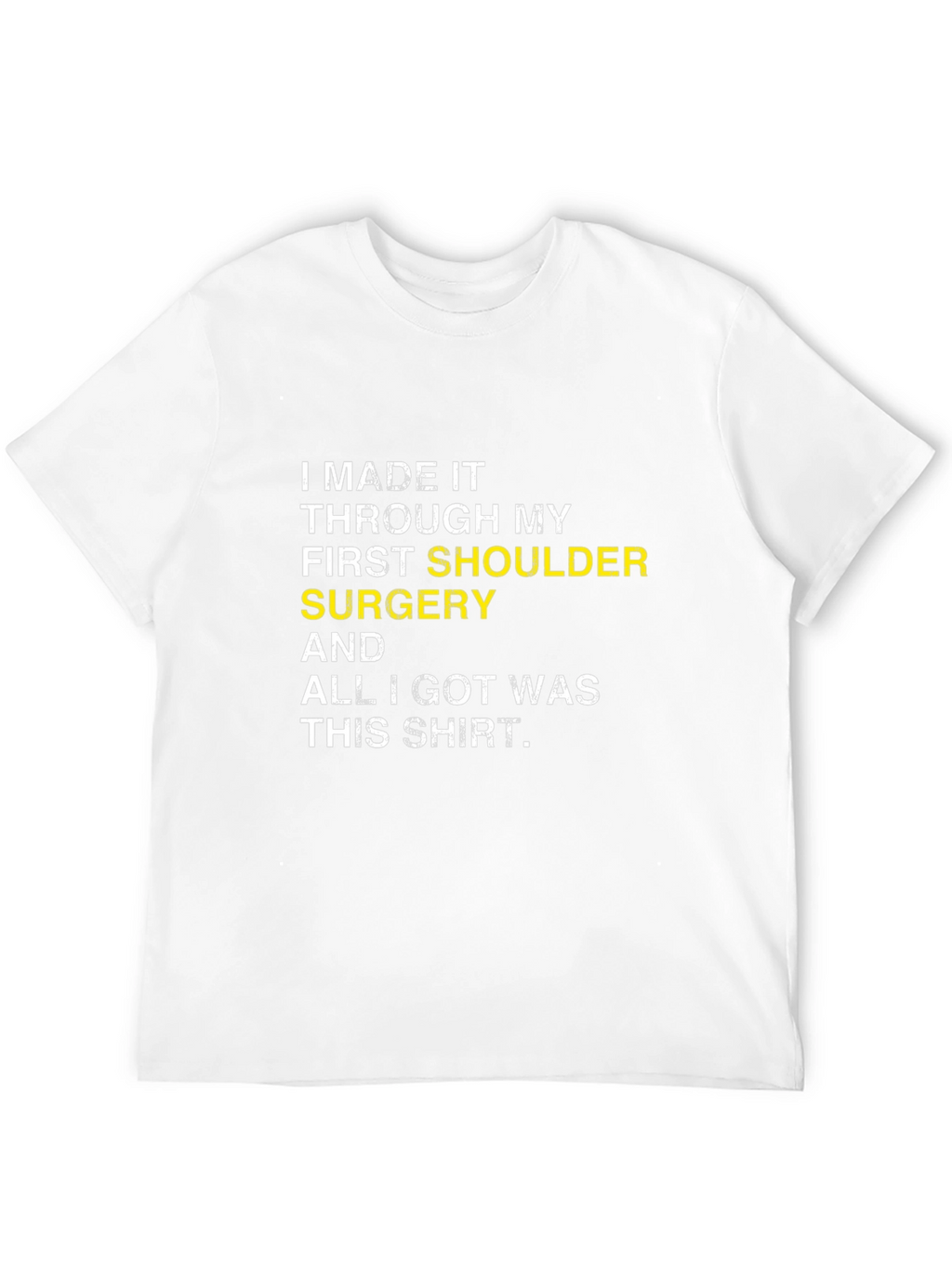 Shoulder Surgery Recovery T-Shirt -  I Made It