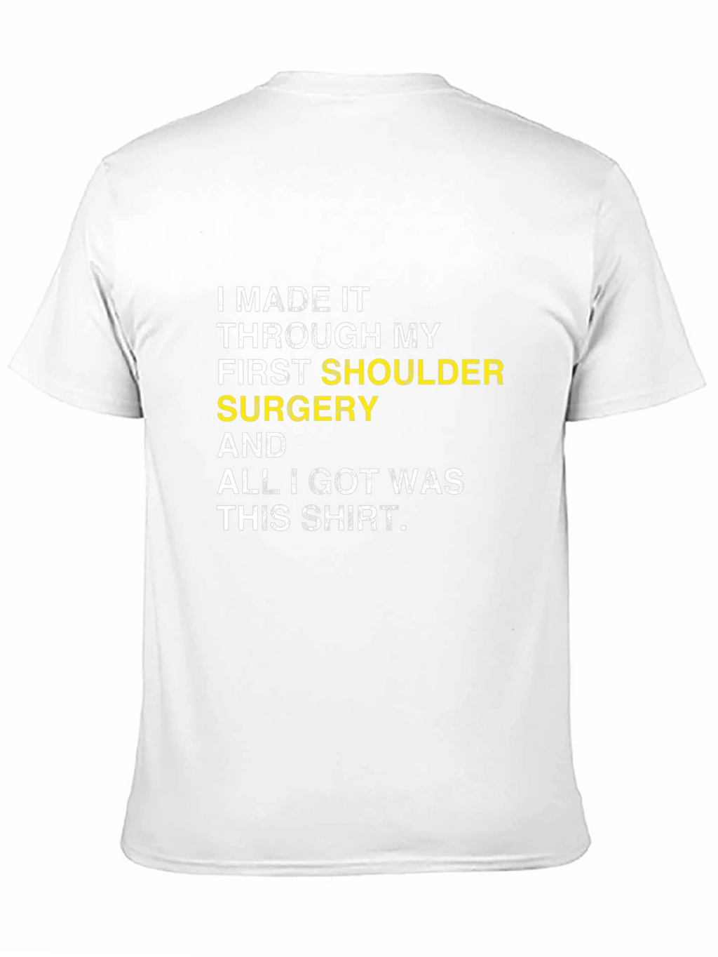 Shoulder Surgery Recovery T-Shirt -  I Made It