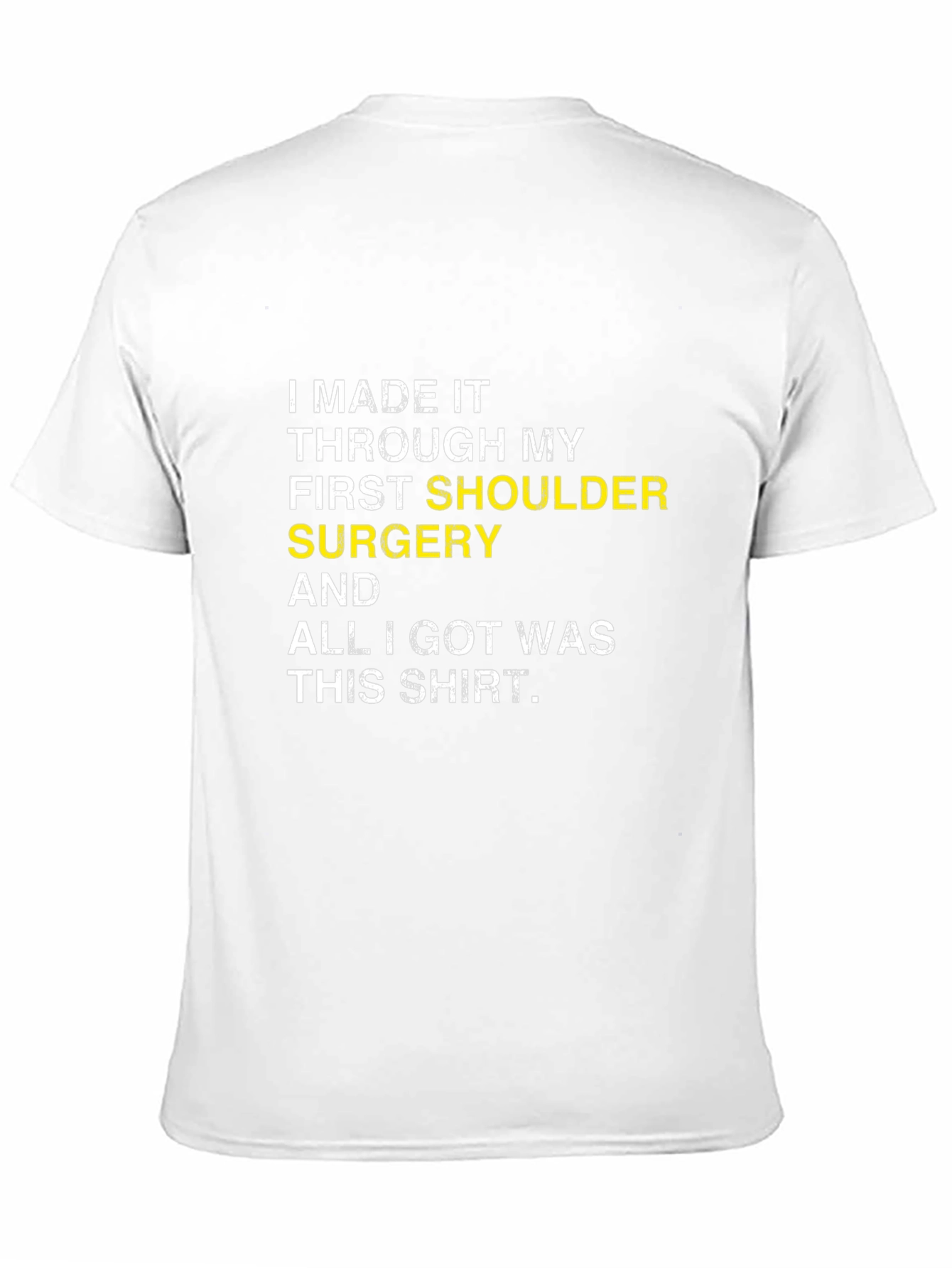 Shoulder Surgery Recovery T-Shirt -  I Made It