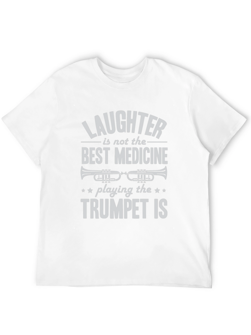 Trumpet Player T-Shirt: Laughter Isnt the Best Medicine