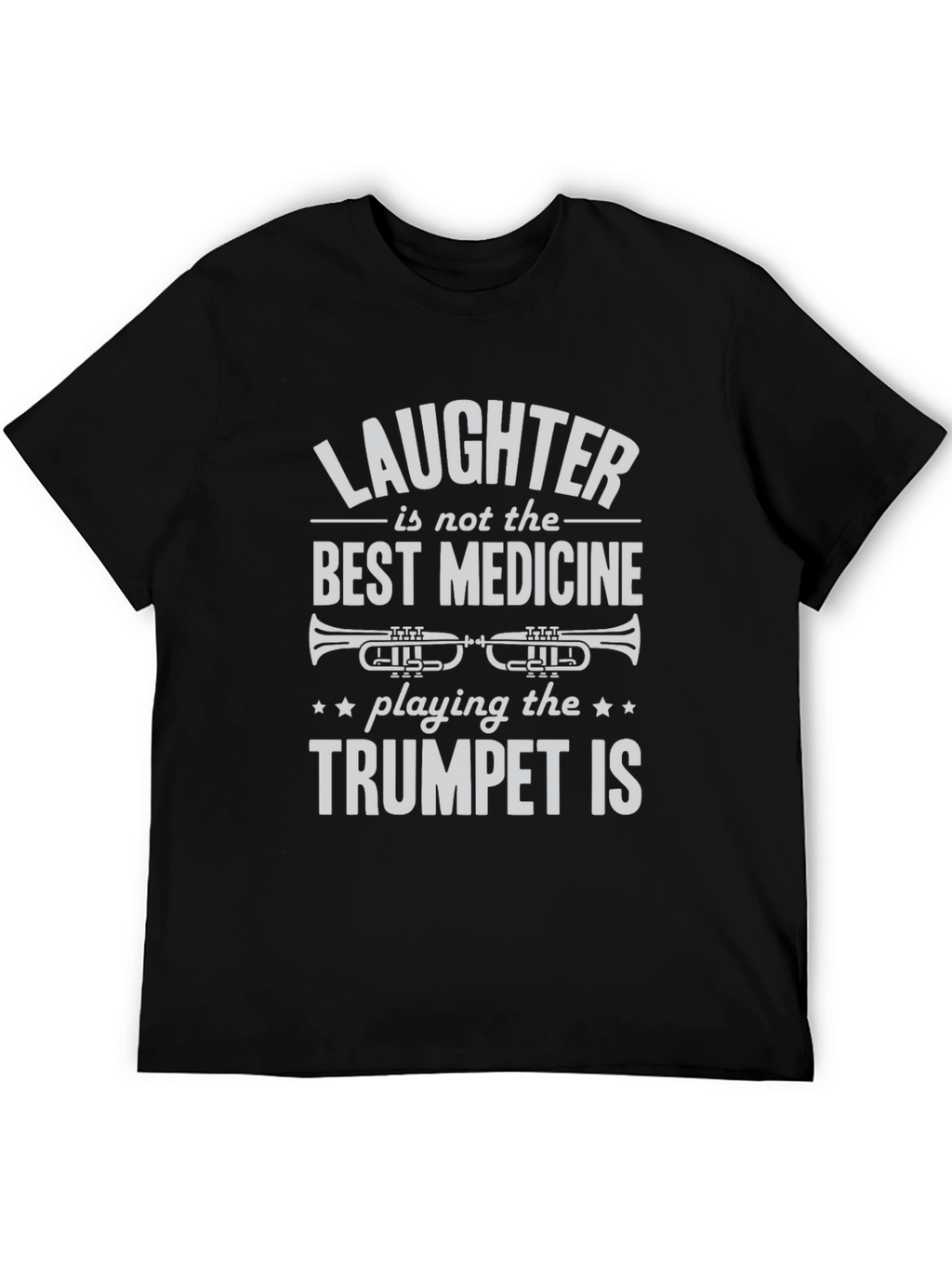 Trumpet Player T-Shirt: Laughter Isnt the Best Medicine