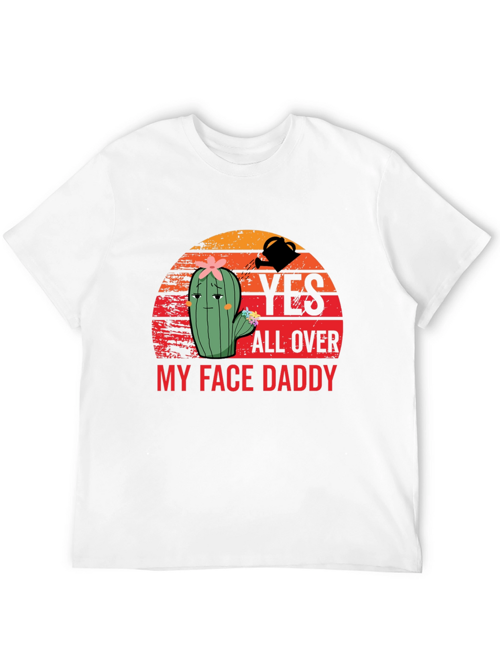 Yes All Over My Face Daddy T-Shirt