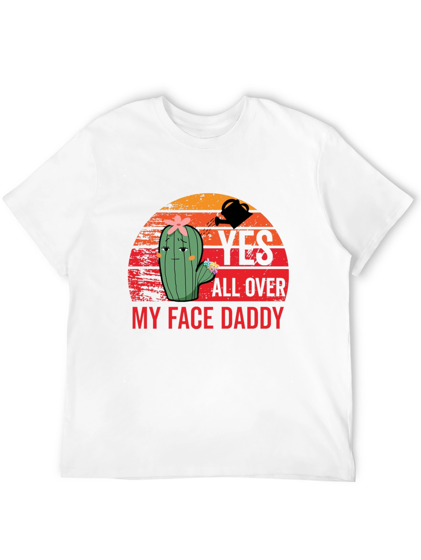 Yes All Over My Face Daddy T-Shirt