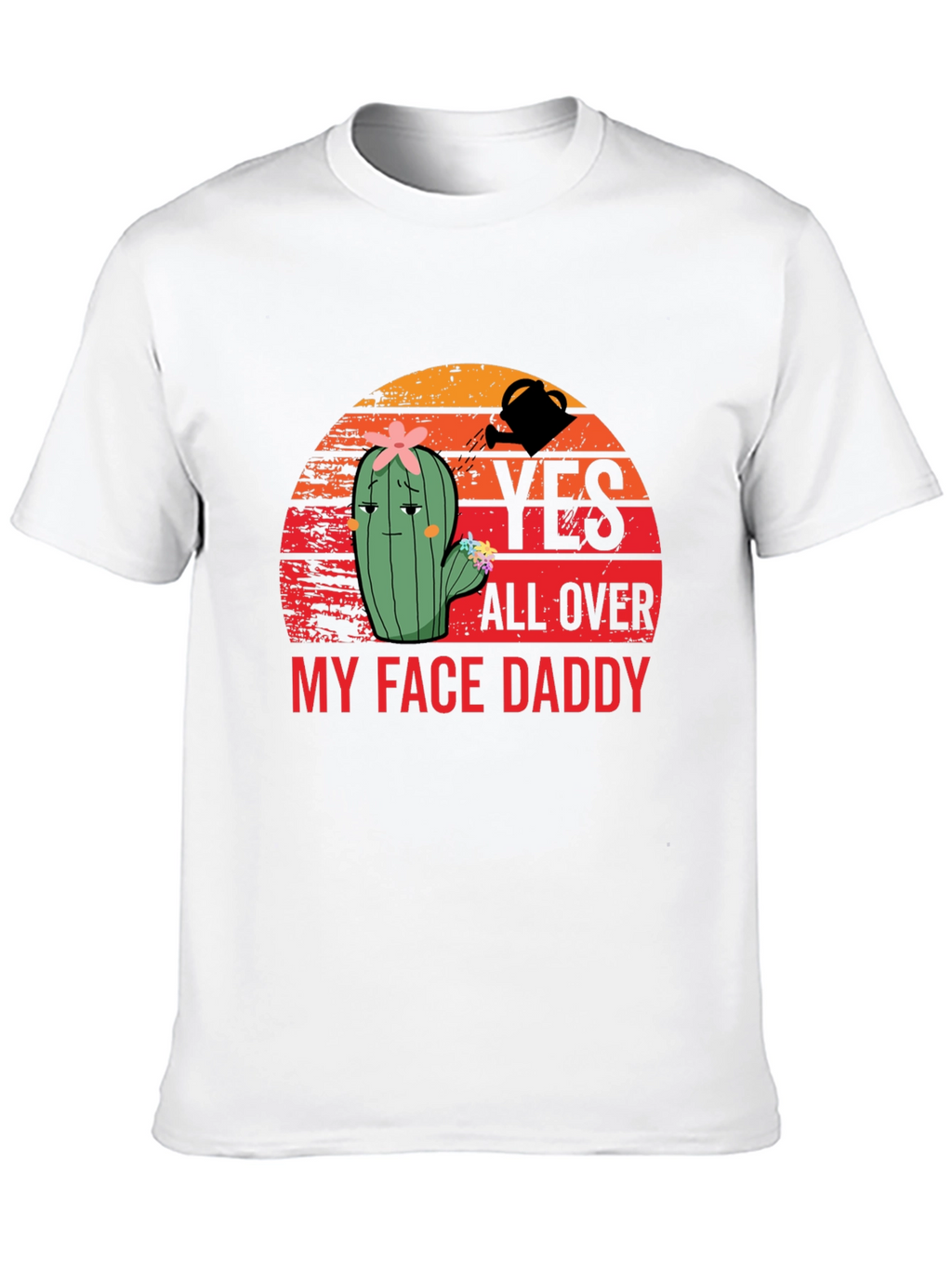 Yes All Over My Face Daddy T-Shirt