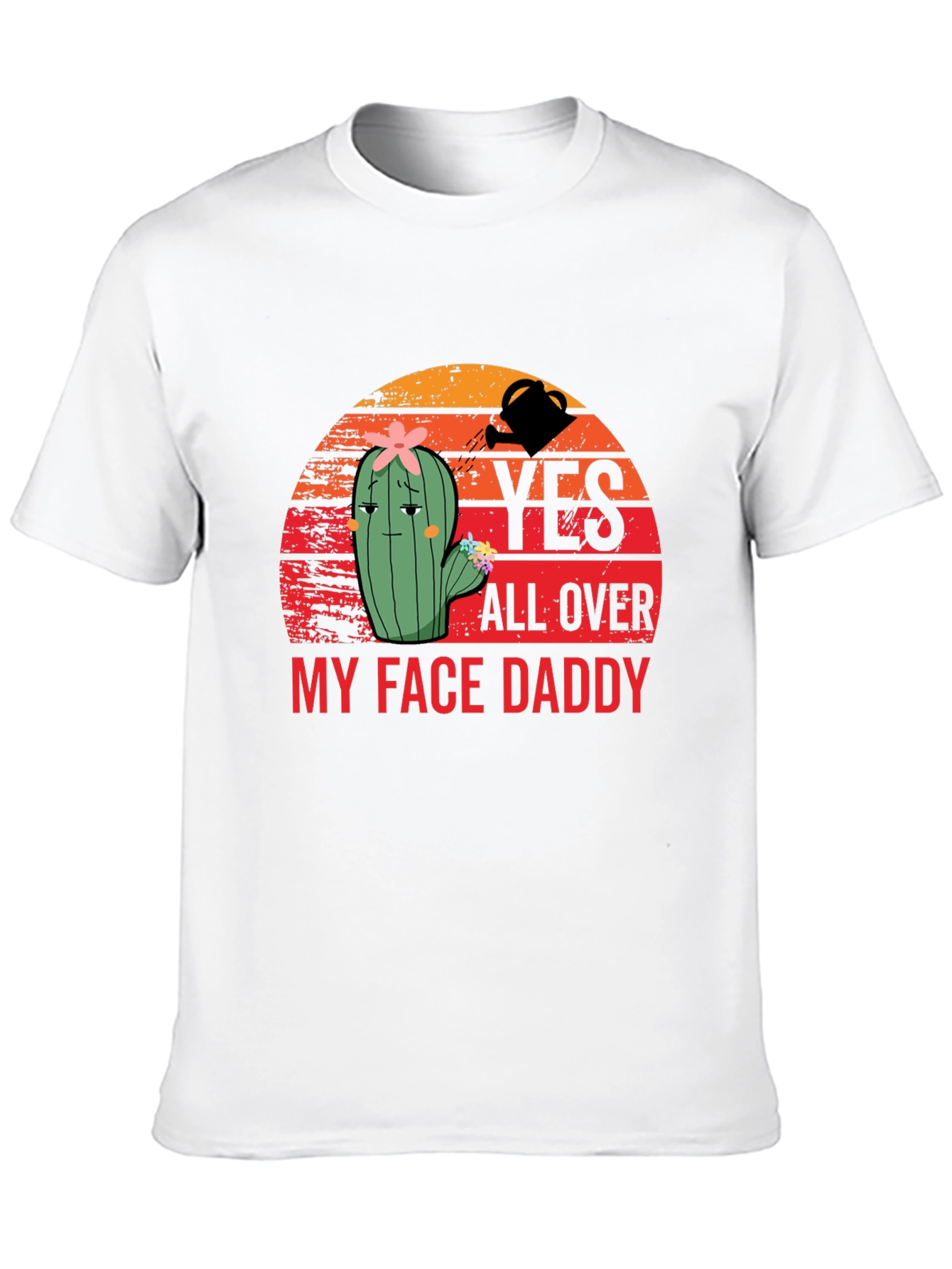 Yes All Over My Face Daddy T-Shirt