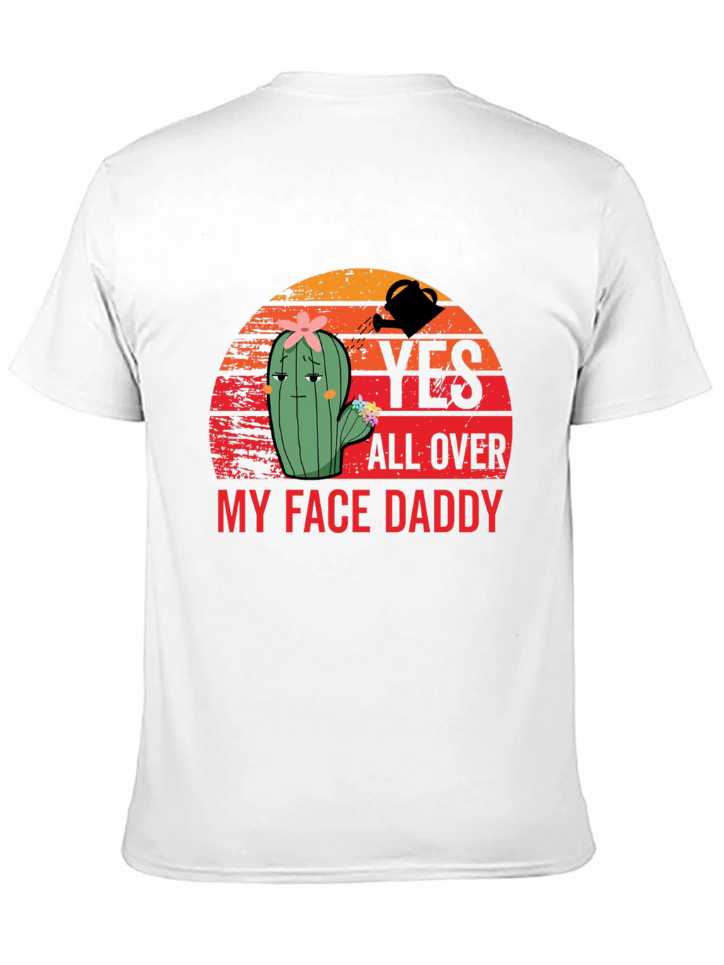 Yes All Over My Face Daddy T-Shirt