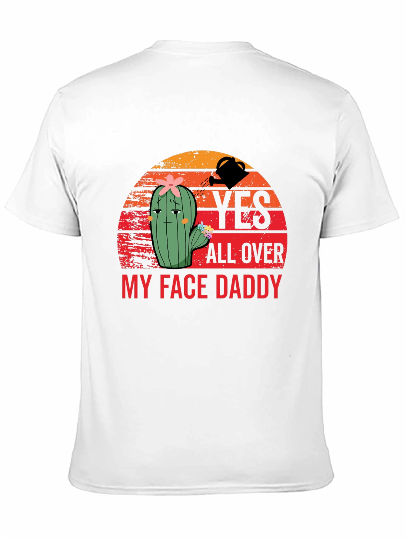 Yes All Over My Face Daddy T-Shirt