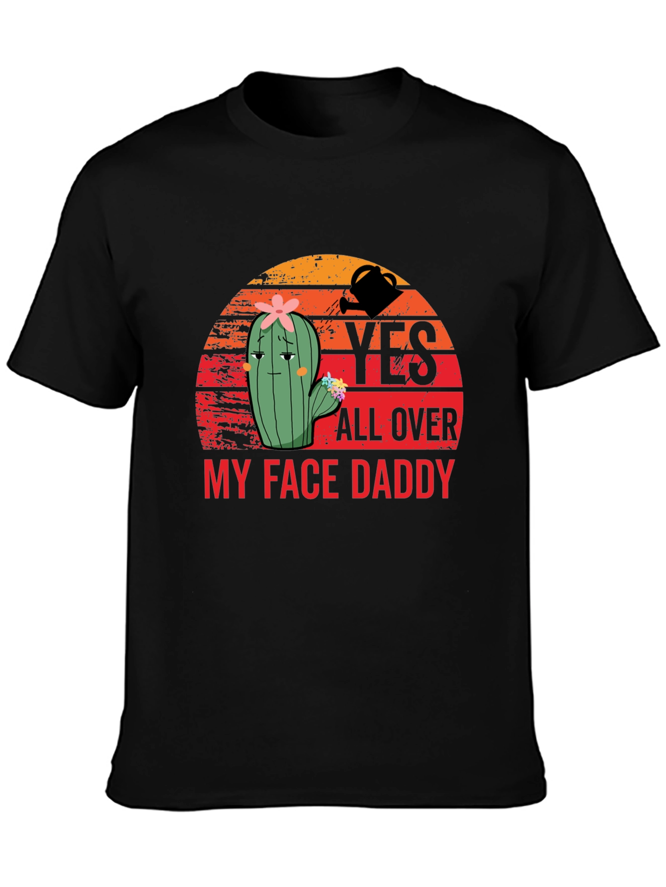 Yes All Over My Face Daddy T-Shirt