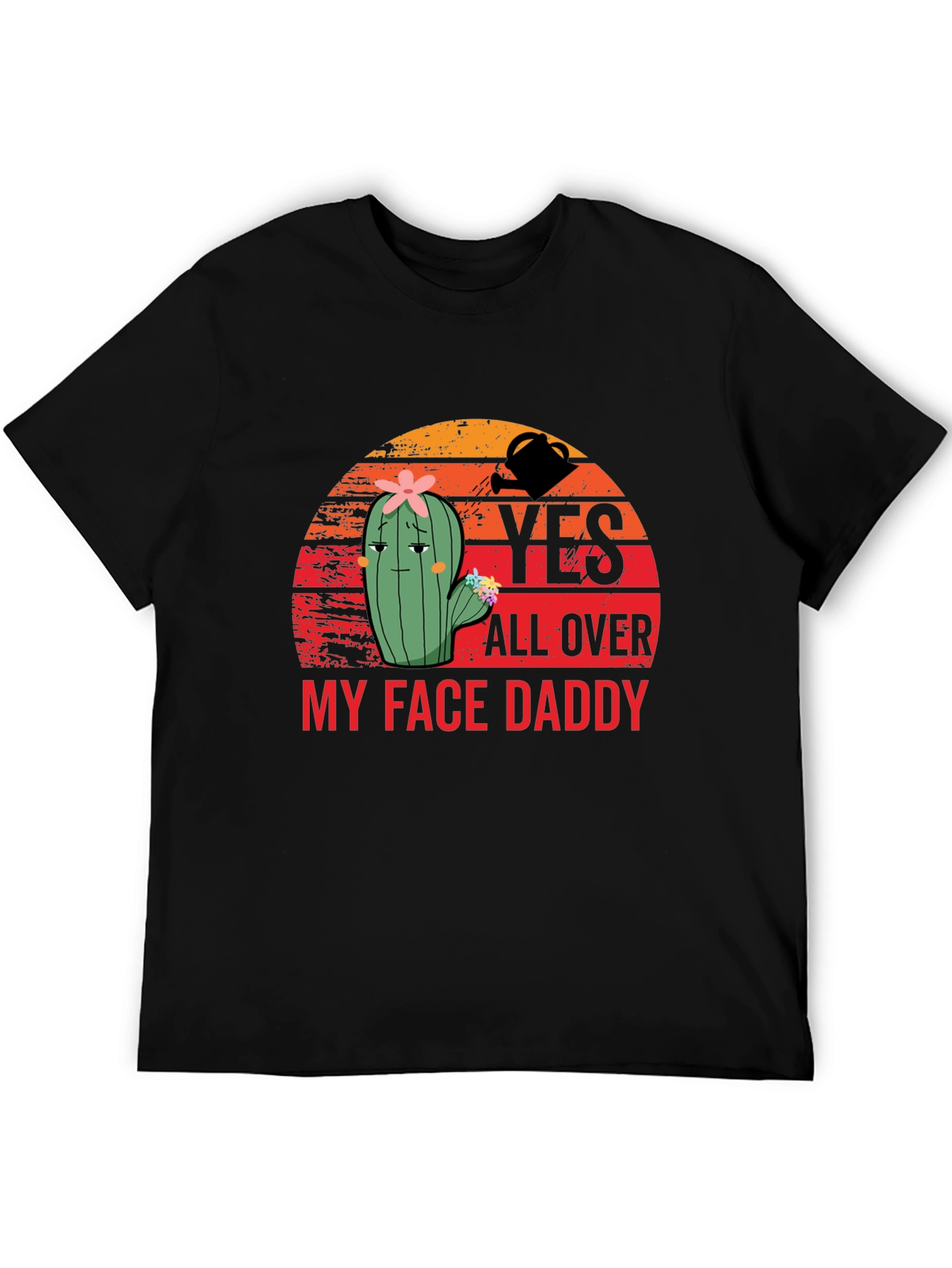 Yes All Over My Face Daddy T-Shirt