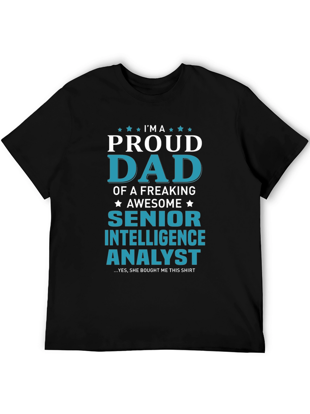 Proud Dad Senior Intelligence Analyst Graphic Tee