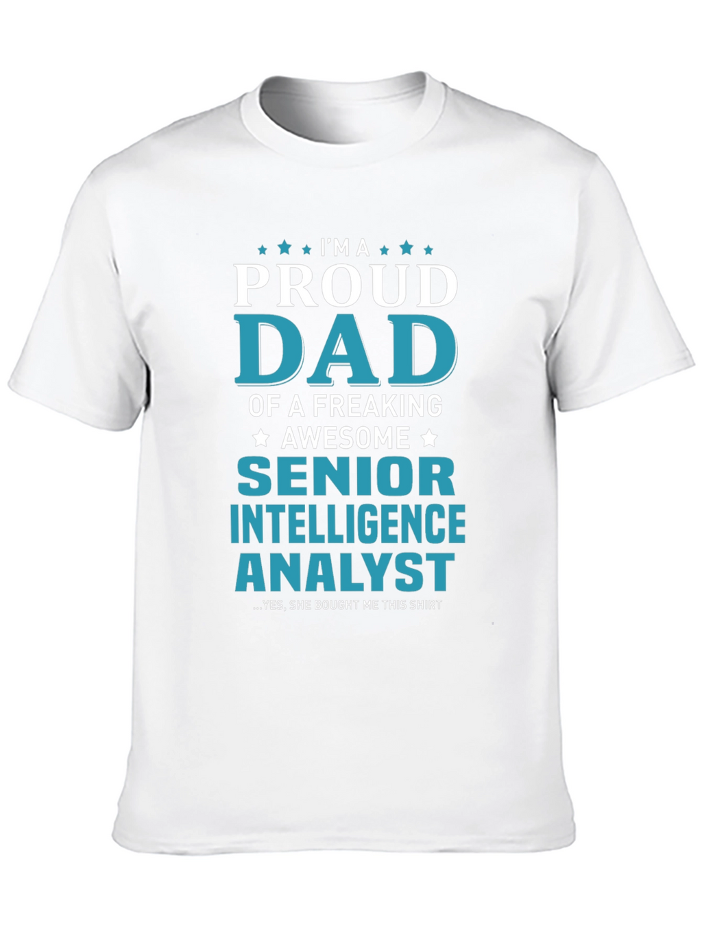 Proud Dad Senior Intelligence Analyst Graphic Tee