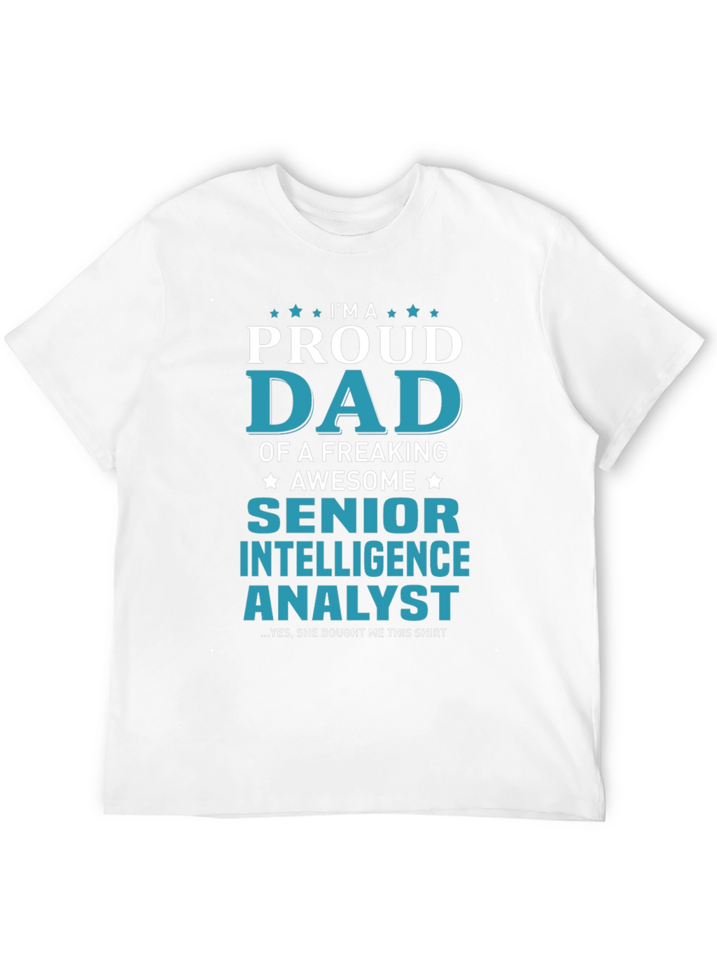 Proud Dad Senior Intelligence Analyst Graphic Tee