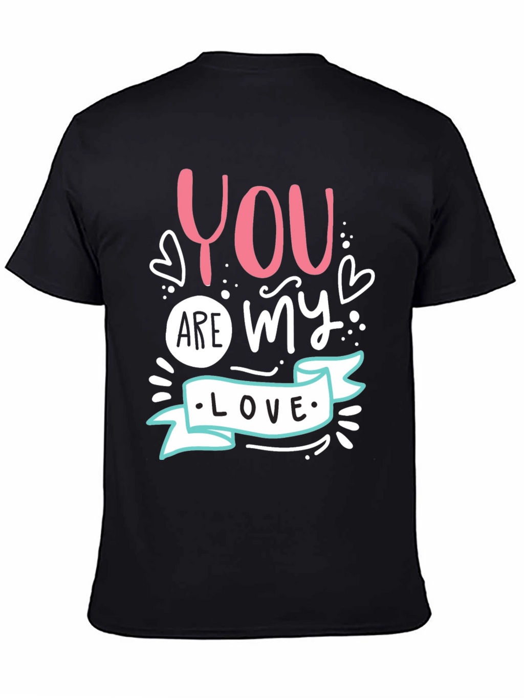 You Are My Love - Graphic T-Shirt