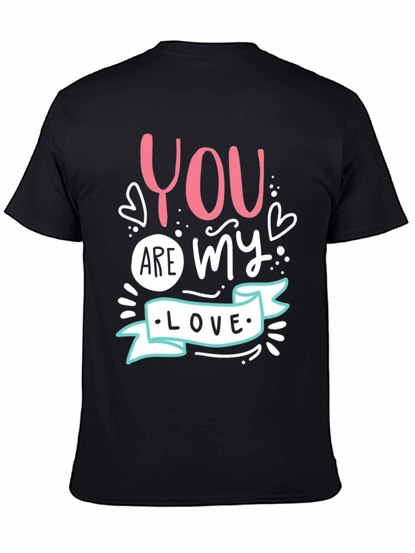 You Are My Love - Graphic T-Shirt
