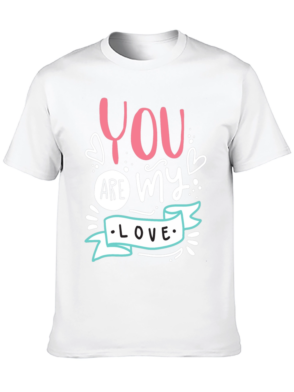 You Are My Love - Graphic T-Shirt