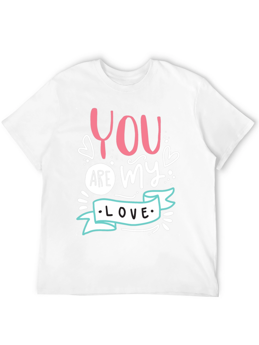 You Are My Love - Graphic T-Shirt