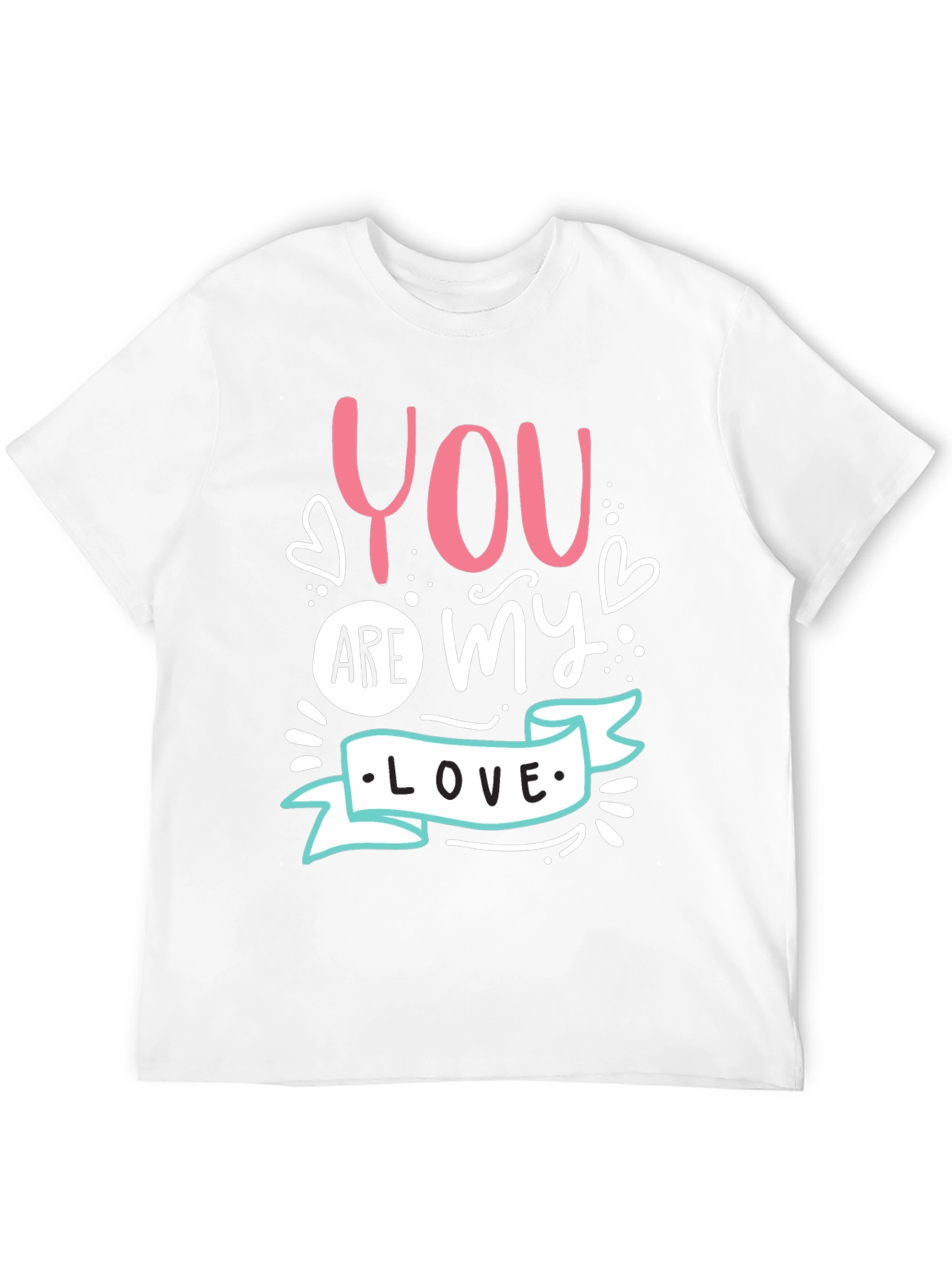 You Are My Love - Graphic T-Shirt