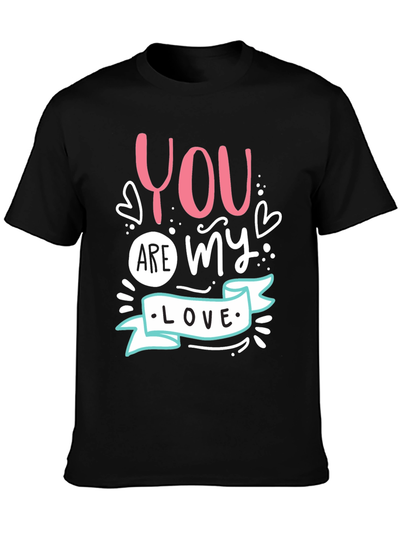 You Are My Love - Graphic T-Shirt
