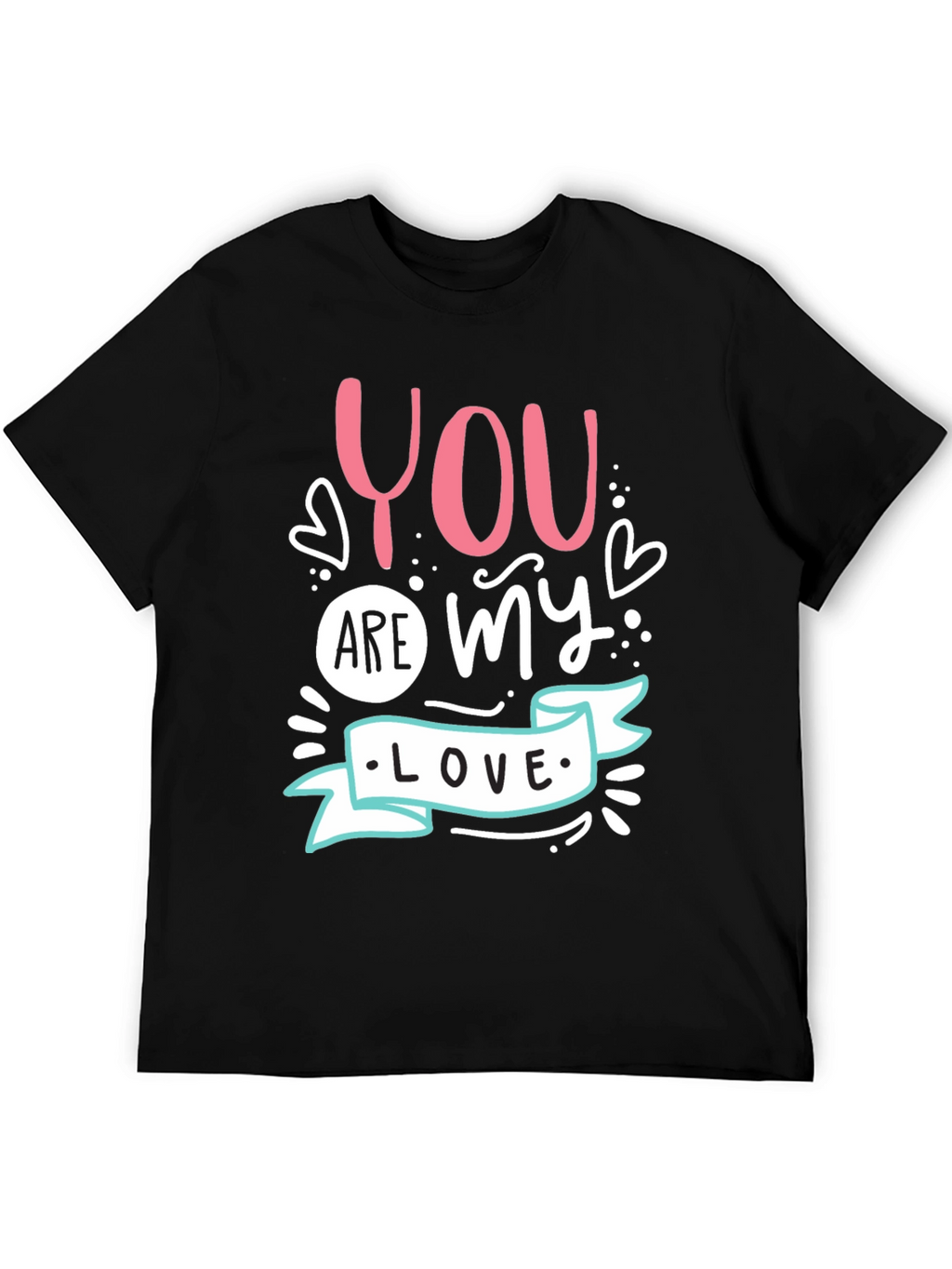 You Are My Love - Graphic T-Shirt
