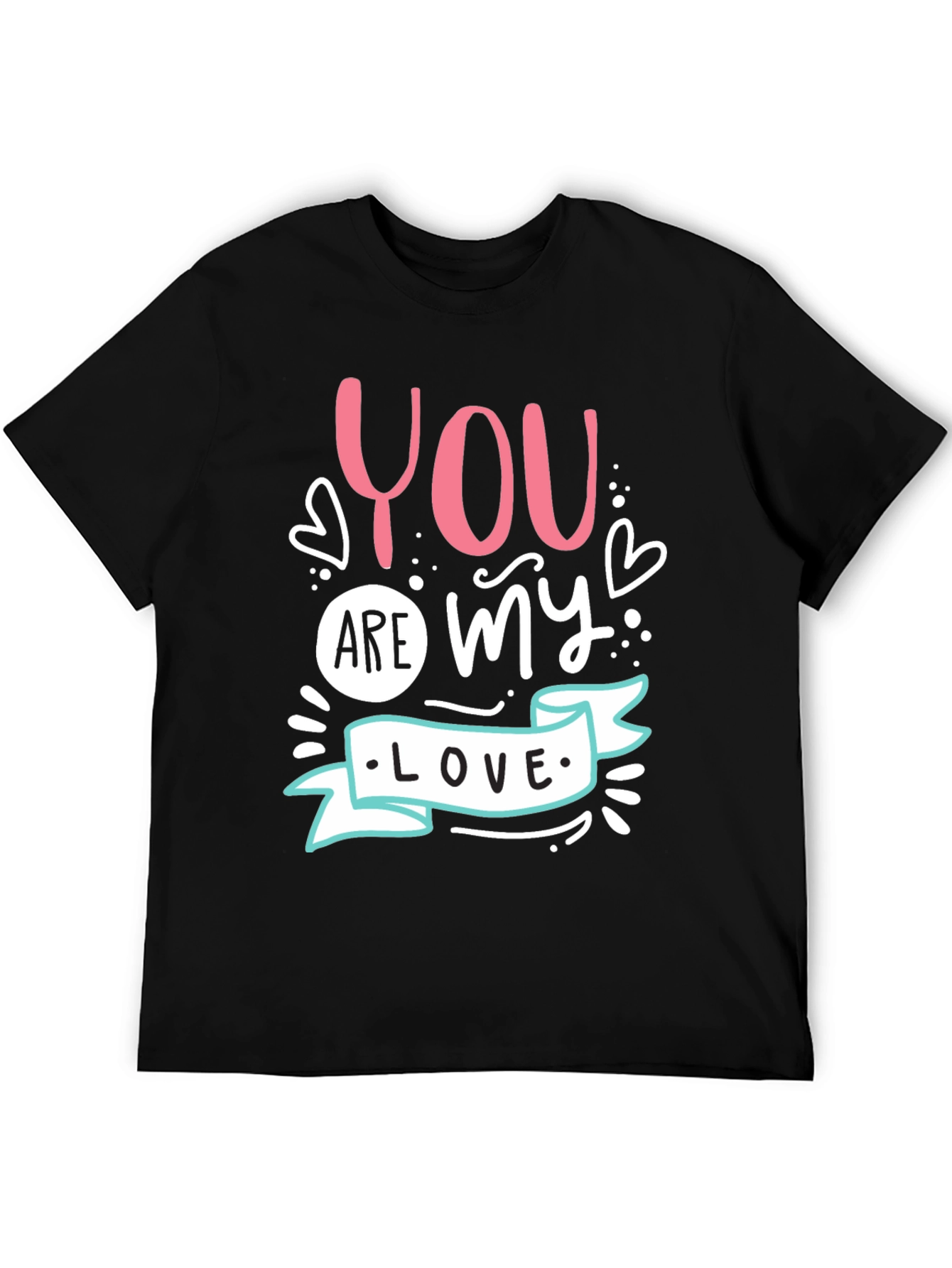 You Are My Love - Graphic T-Shirt