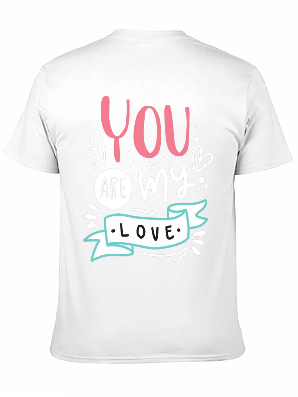 You Are My Love - Graphic T-Shirt