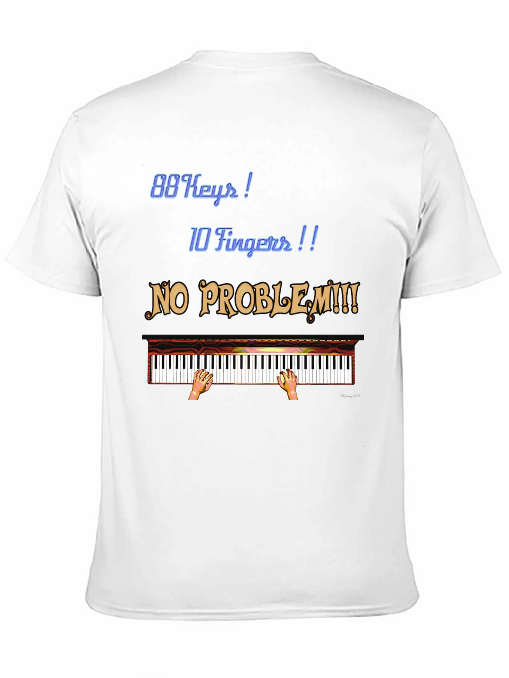 Piano Player T-Shirt: 88 Keys 10 Fingers No Problem!