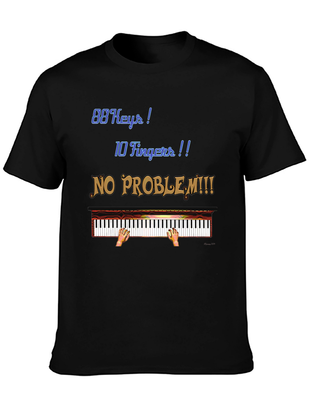 Piano Player T-Shirt: 88 Keys 10 Fingers No Problem!