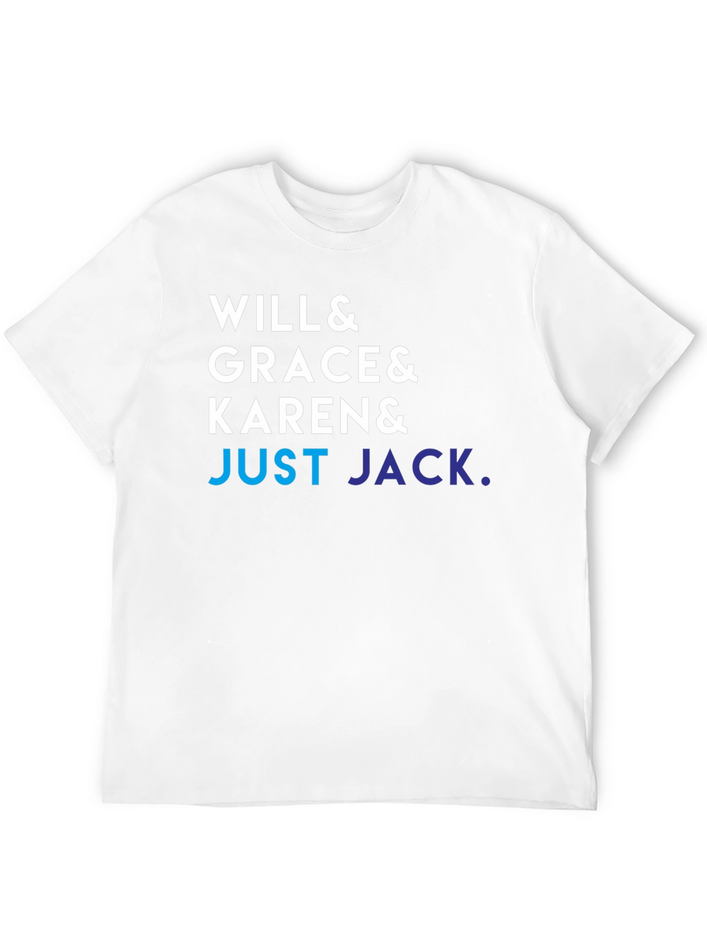 Will & Grace & Karen & Just Jack T-Shirt