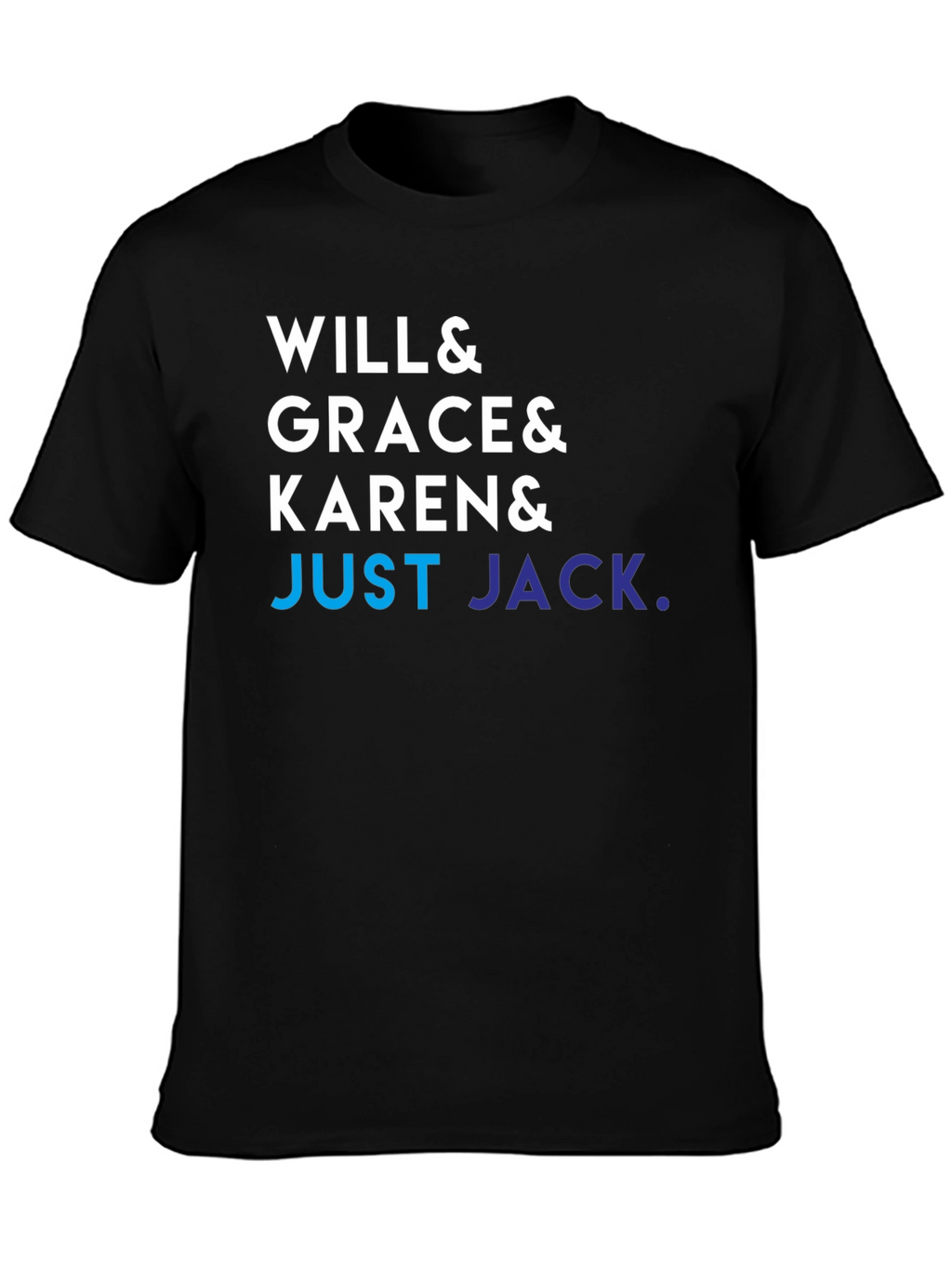 Will & Grace & Karen & Just Jack T-Shirt